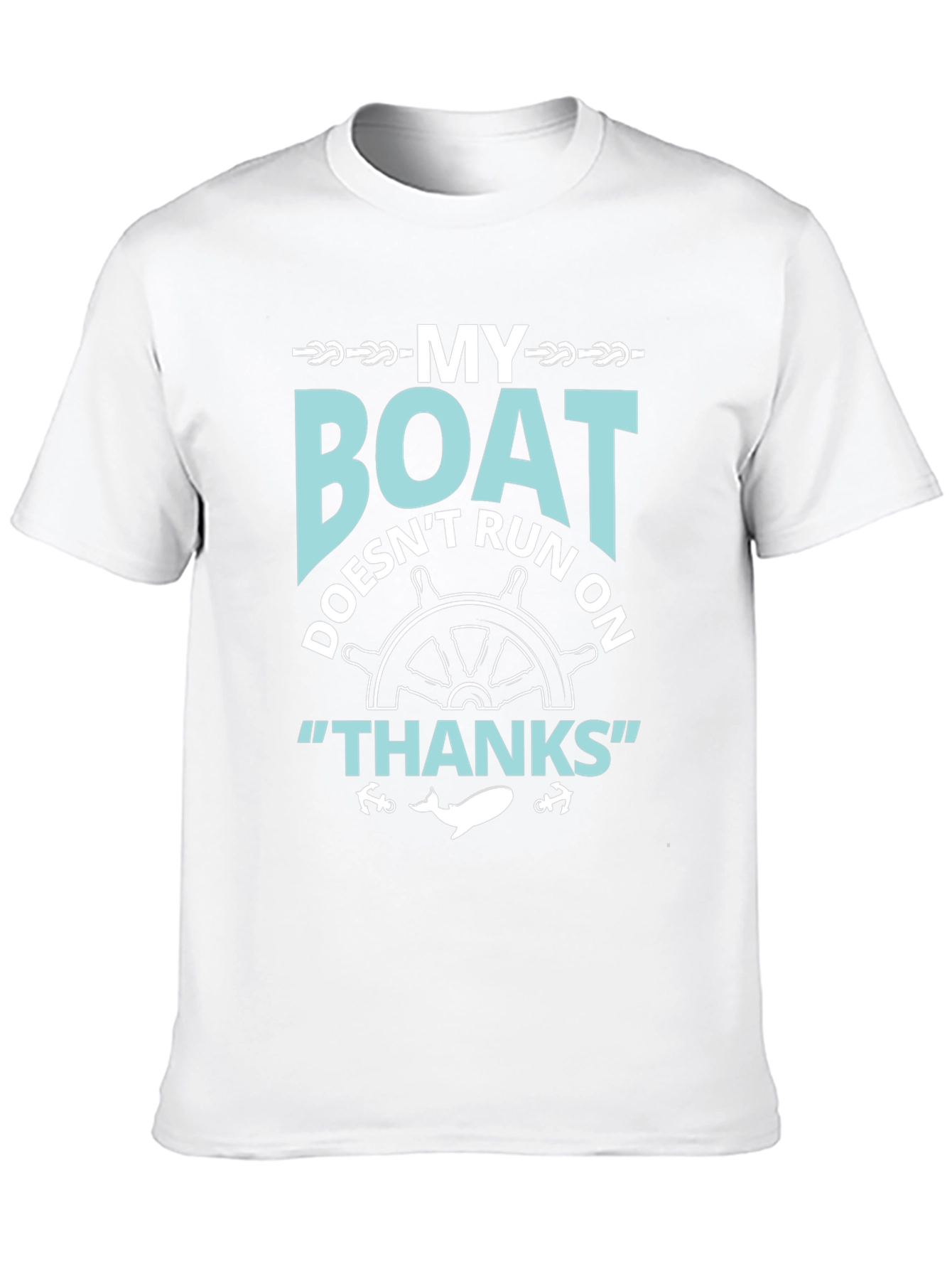 My Boat Doesnt Run On Thanks T-Shirt