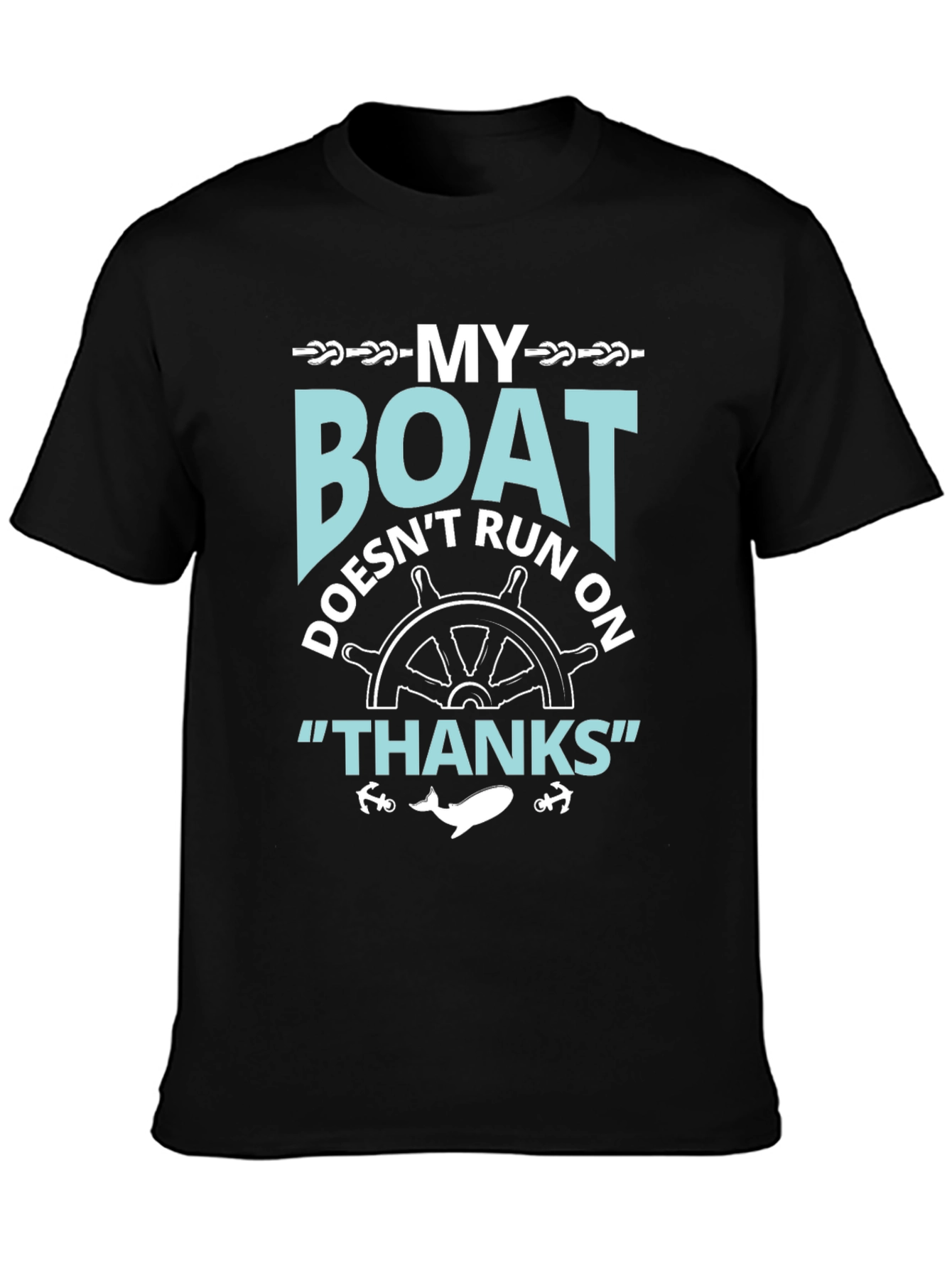 My Boat Doesnt Run On Thanks T-Shirt