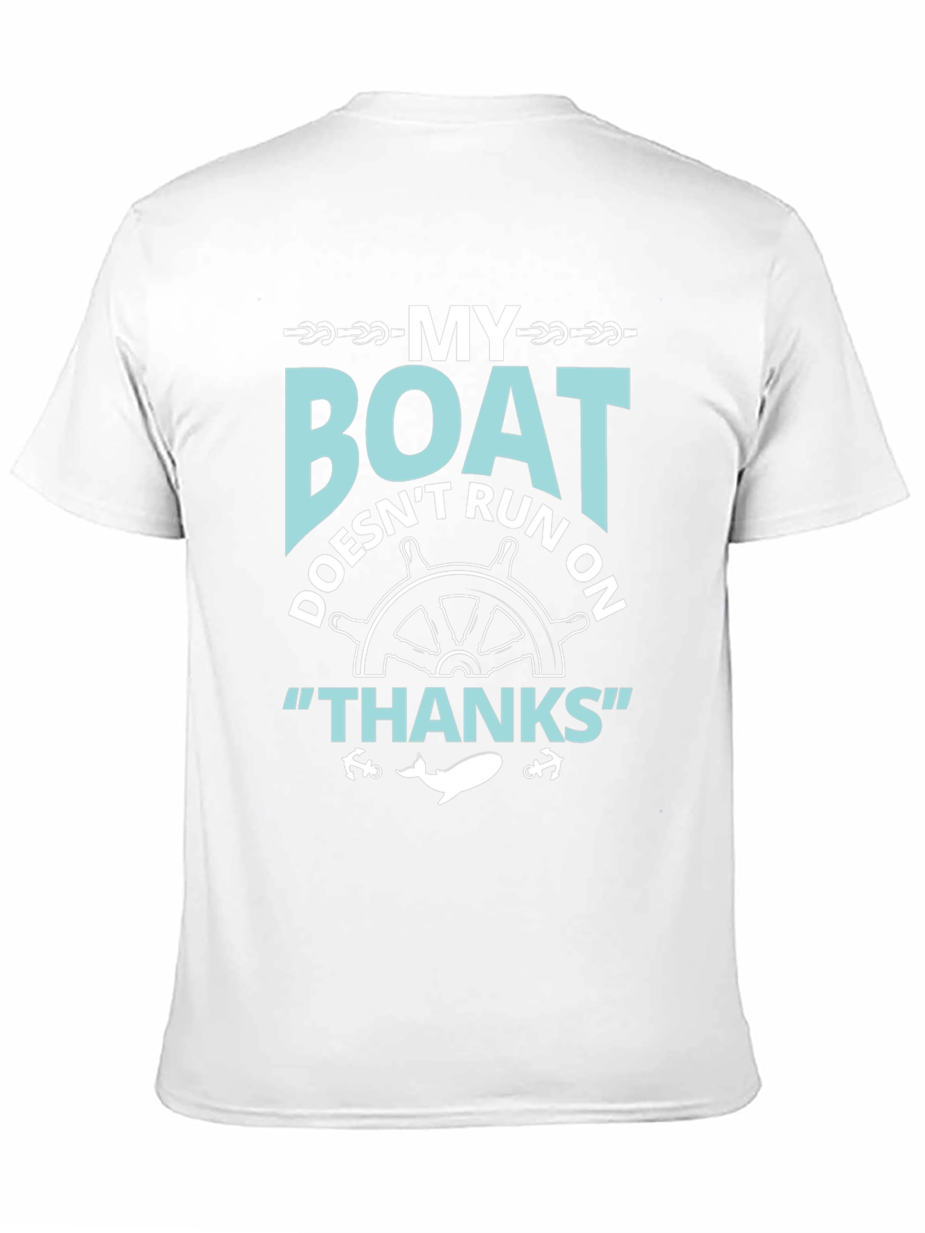 My Boat Doesnt Run On Thanks T-Shirt