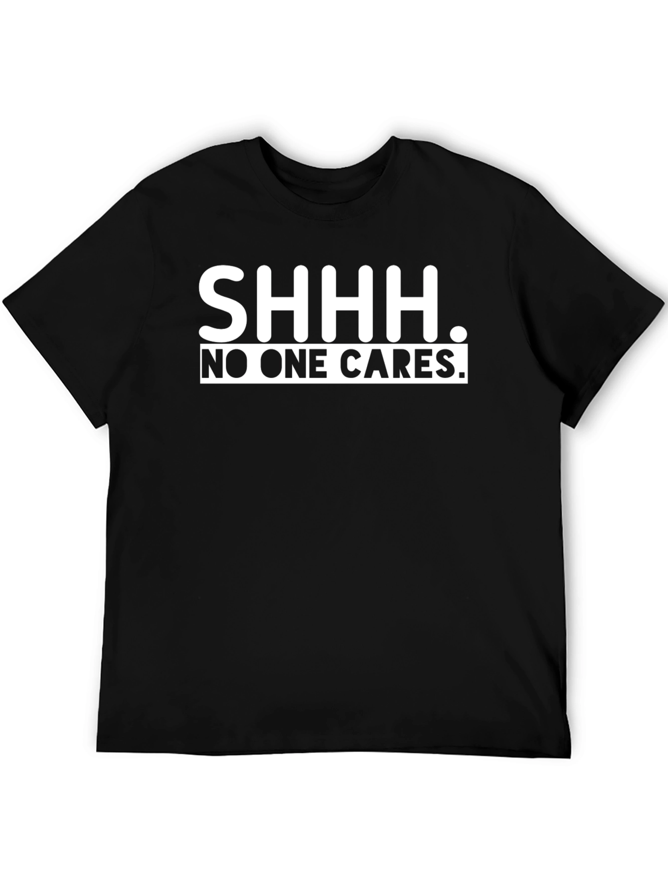 SHHH. No One Cares. Graphic T-Shirt