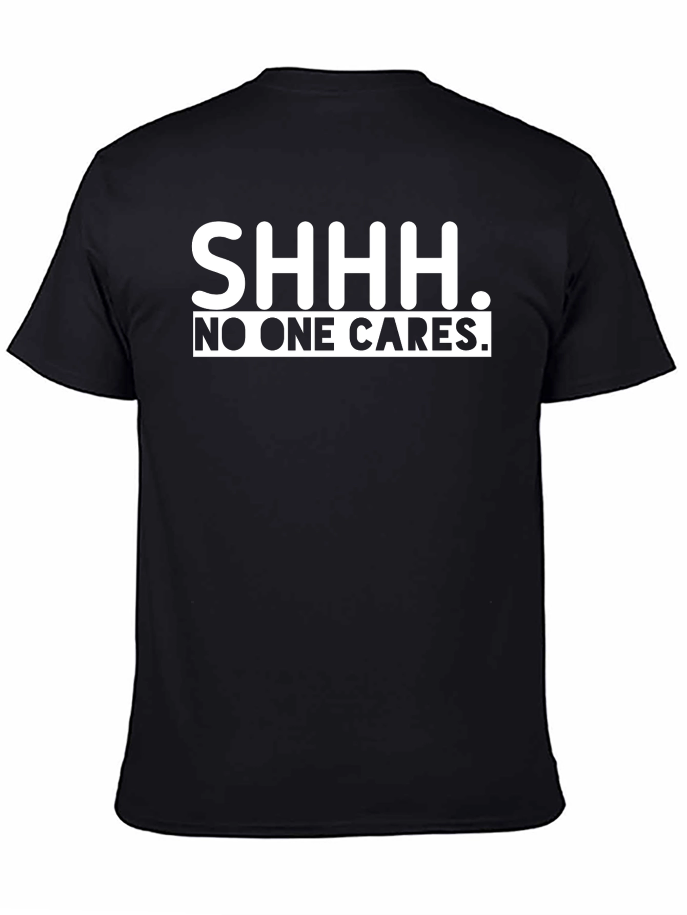 SHHH. No One Cares. Graphic T-Shirt