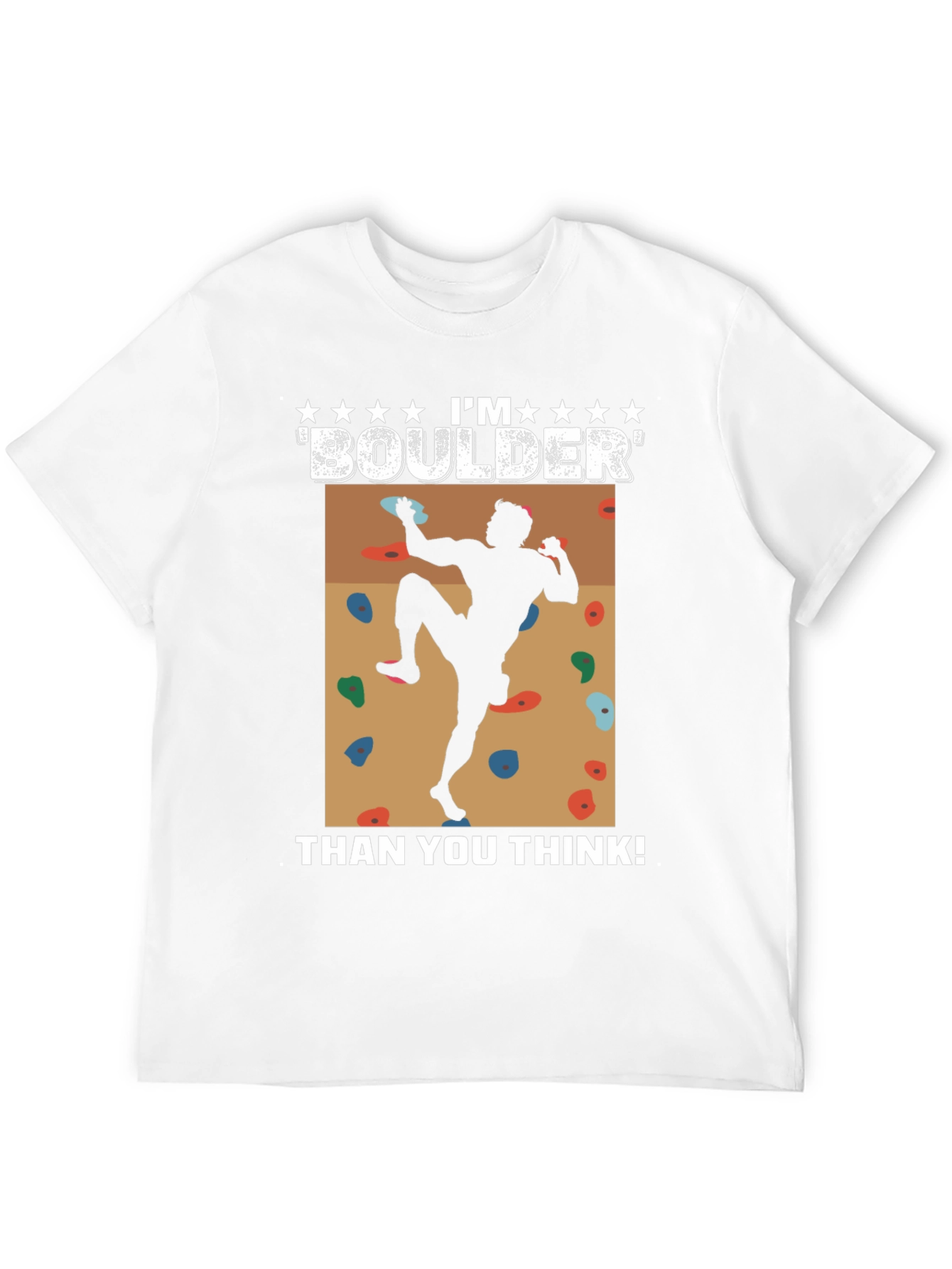 Im Boulder Than You Think! Climber Graphic Tee