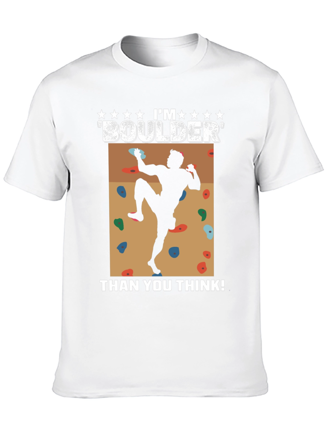 Im Boulder Than You Think! Climber Graphic Tee