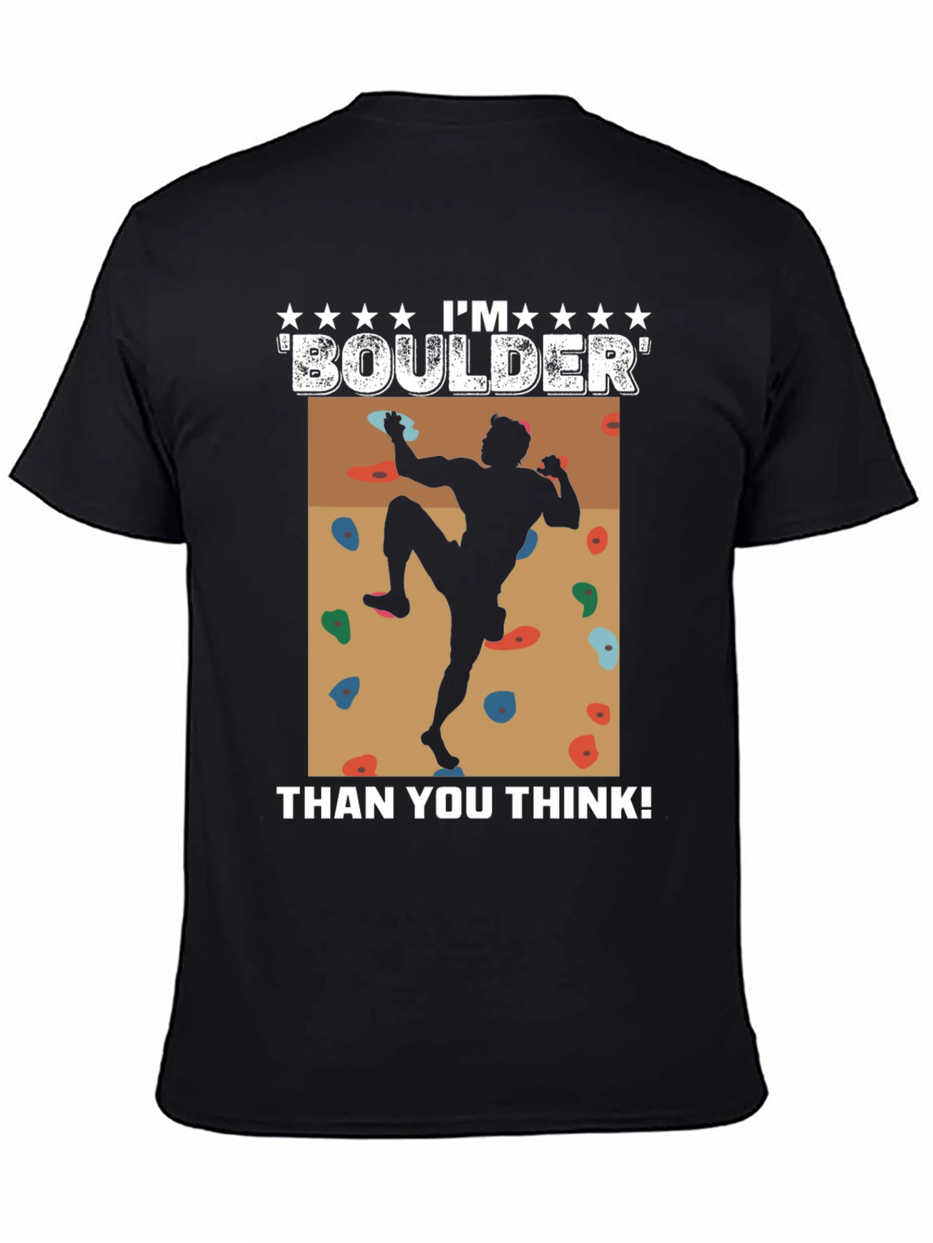 Im Boulder Than You Think! Climber Graphic Tee