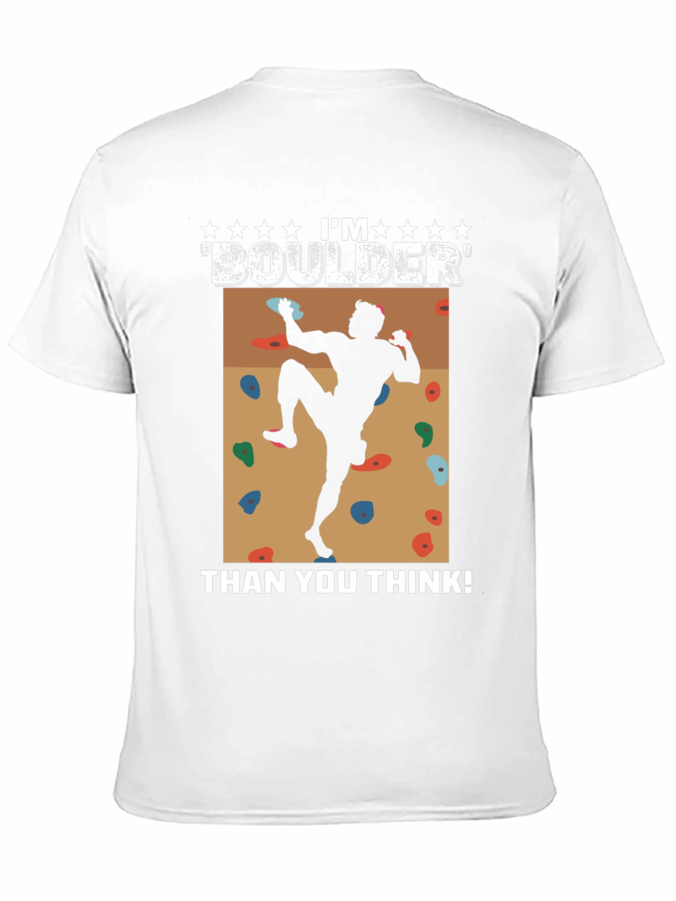 Im Boulder Than You Think! Climber Graphic Tee