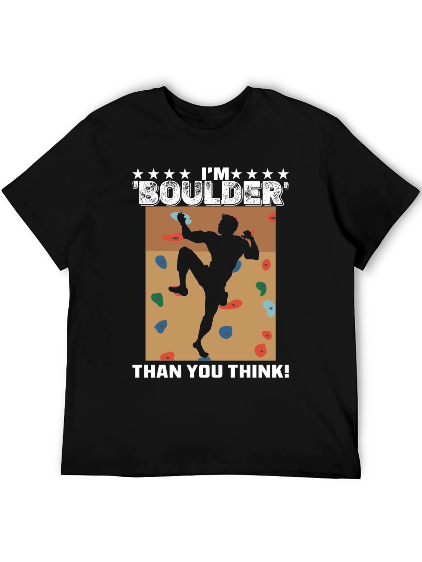 Im Boulder Than You Think! Climber Graphic Tee