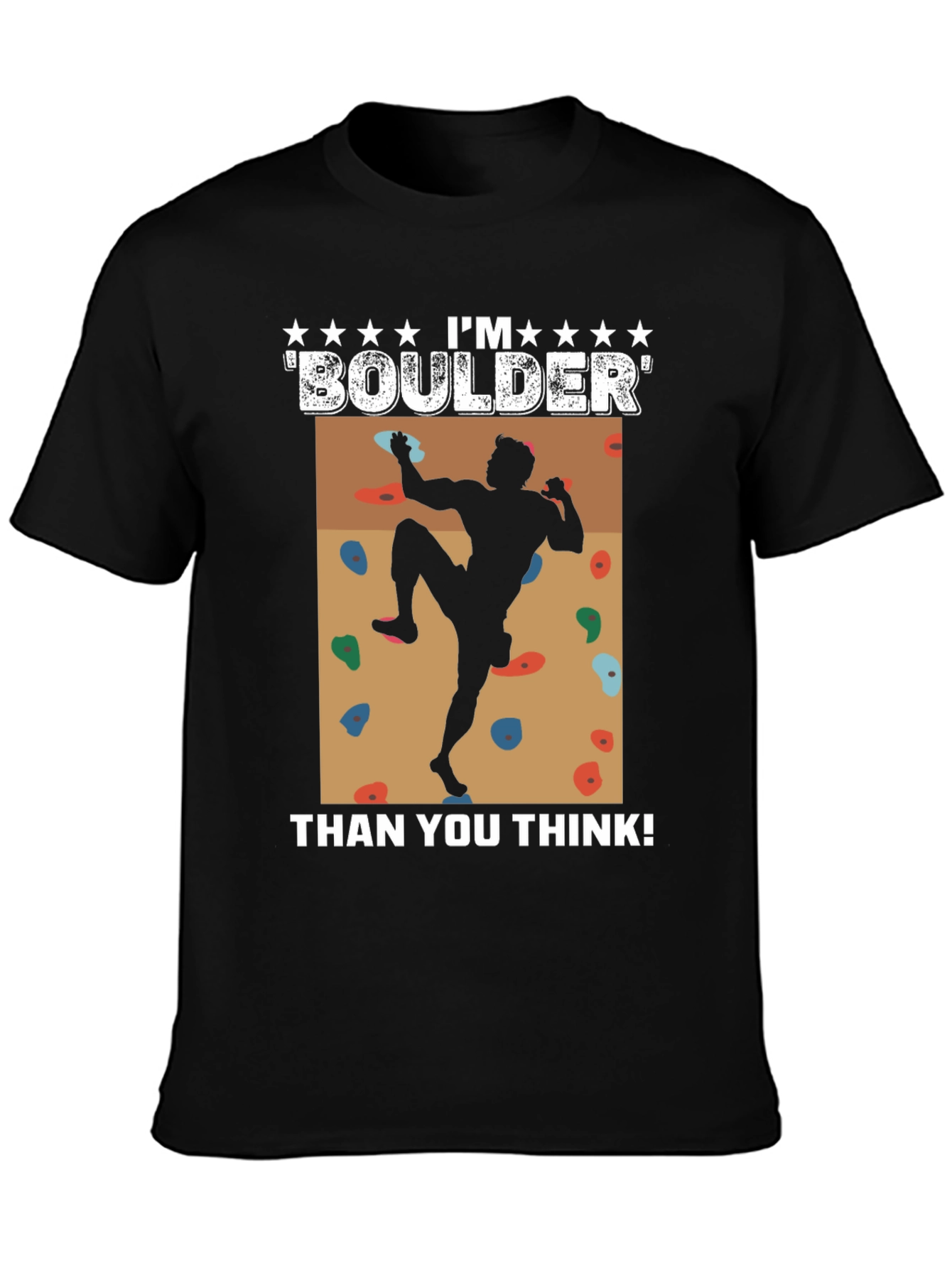 Im Boulder Than You Think! Climber Graphic Tee
