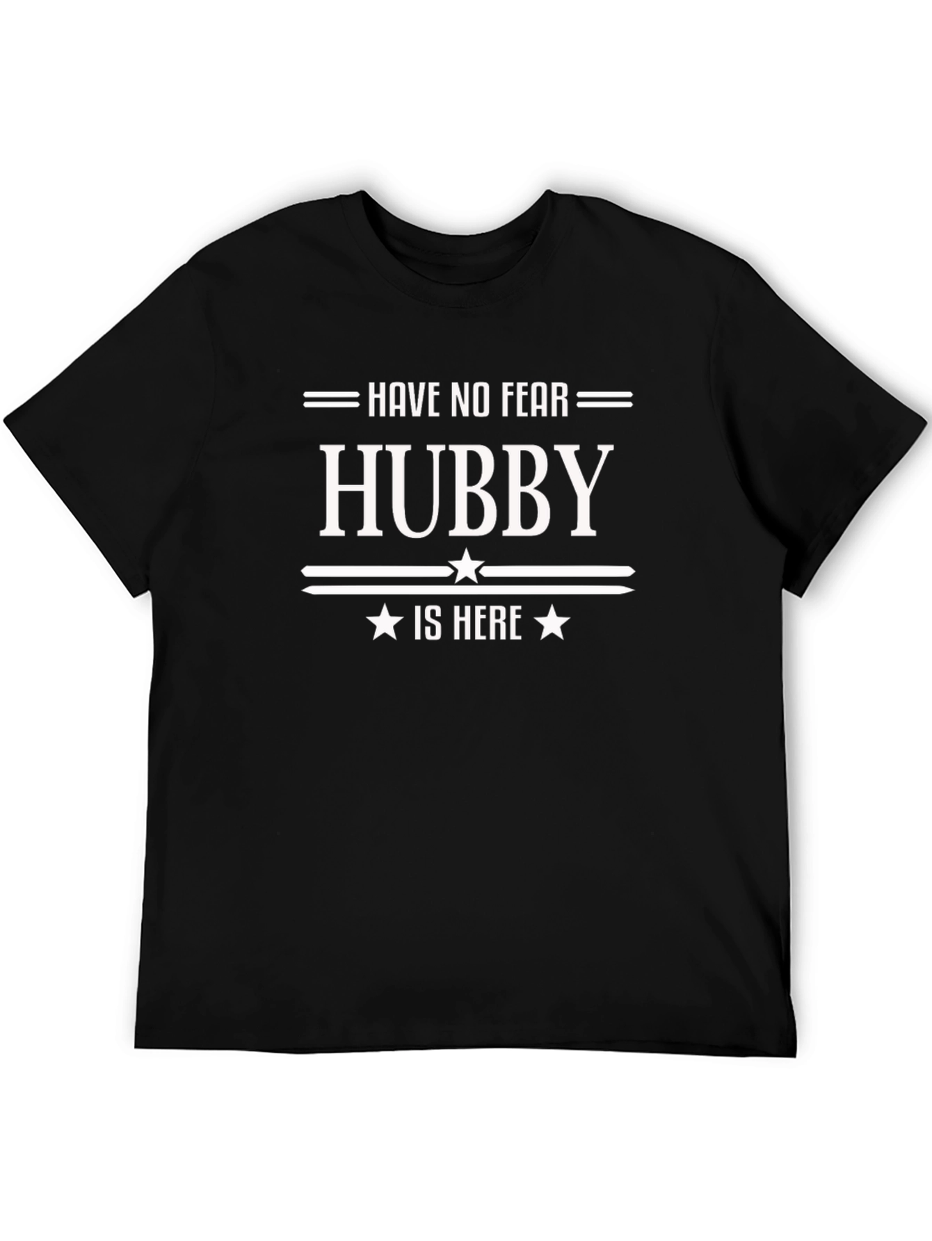Have No Fear Hubby Is Here - Novelty T-Shirt