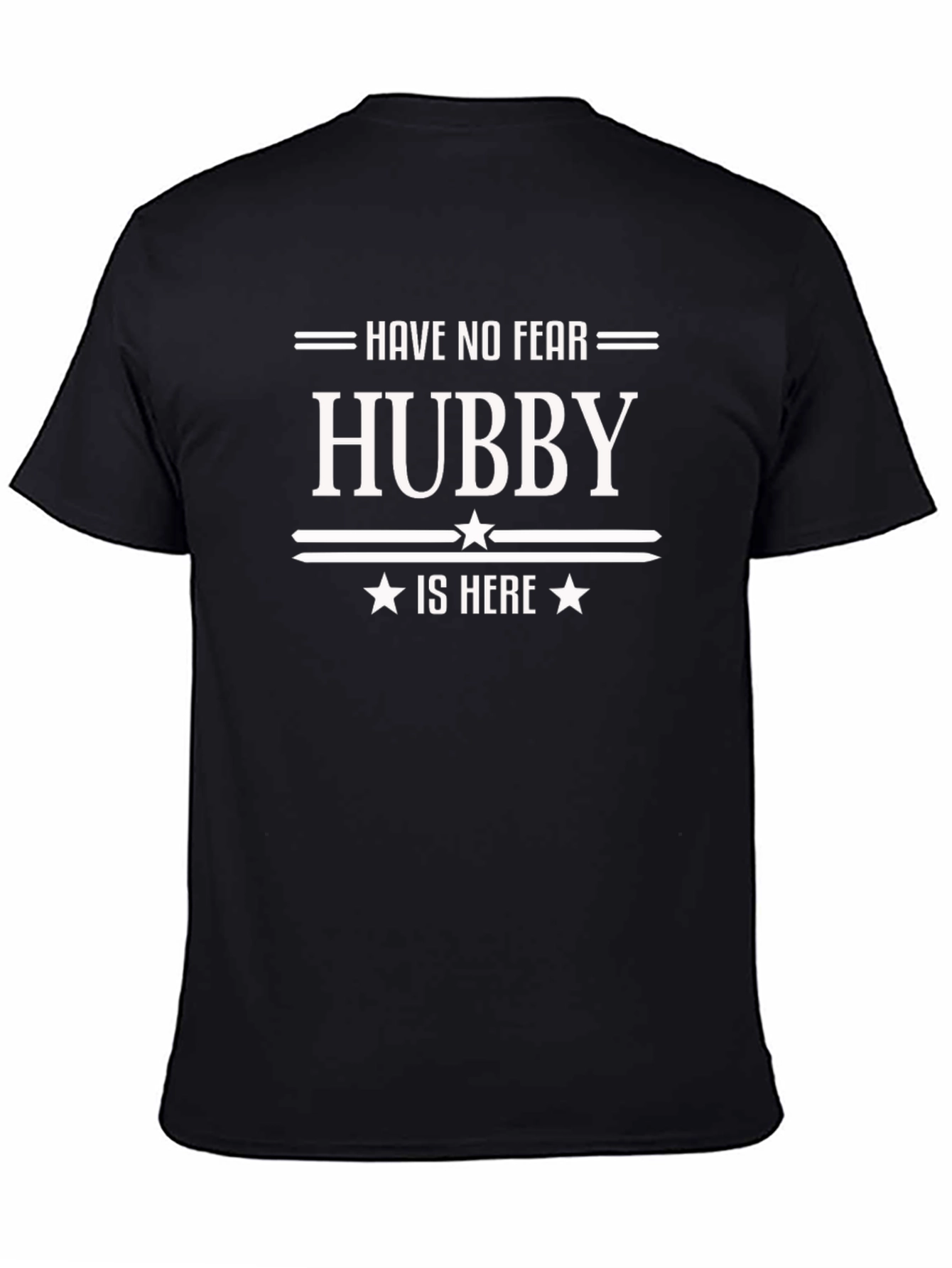 Have No Fear Hubby Is Here - Novelty T-Shirt