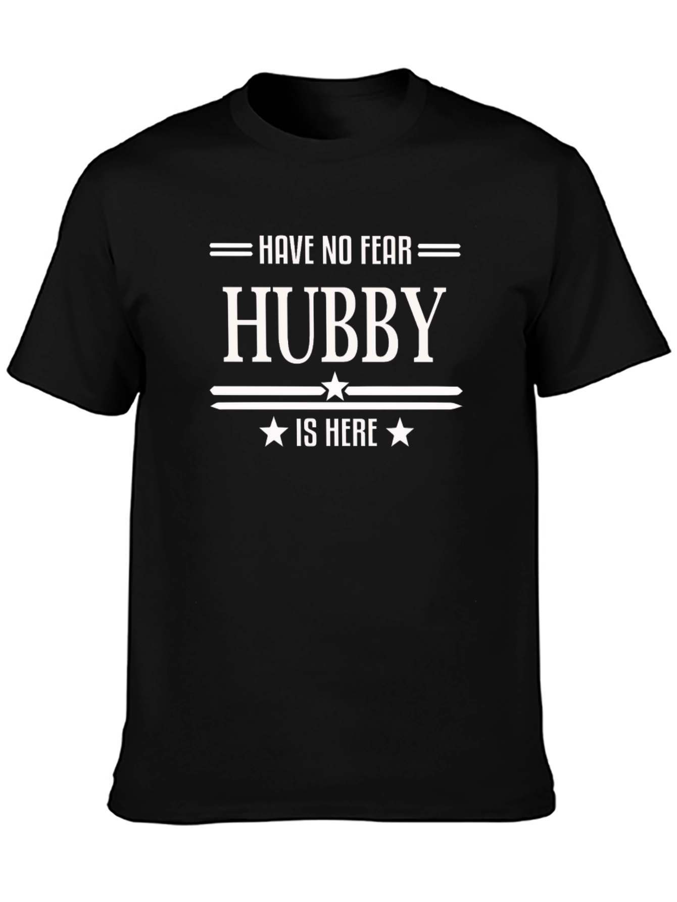 Have No Fear Hubby Is Here - Novelty T-Shirt