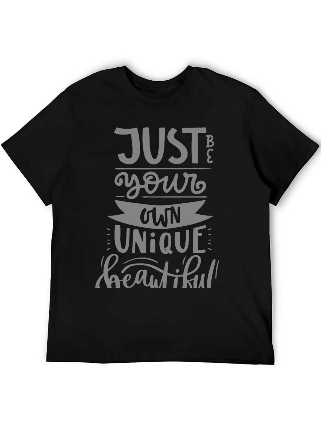 Just Be Your Own Unique Beautiful T-Shirt