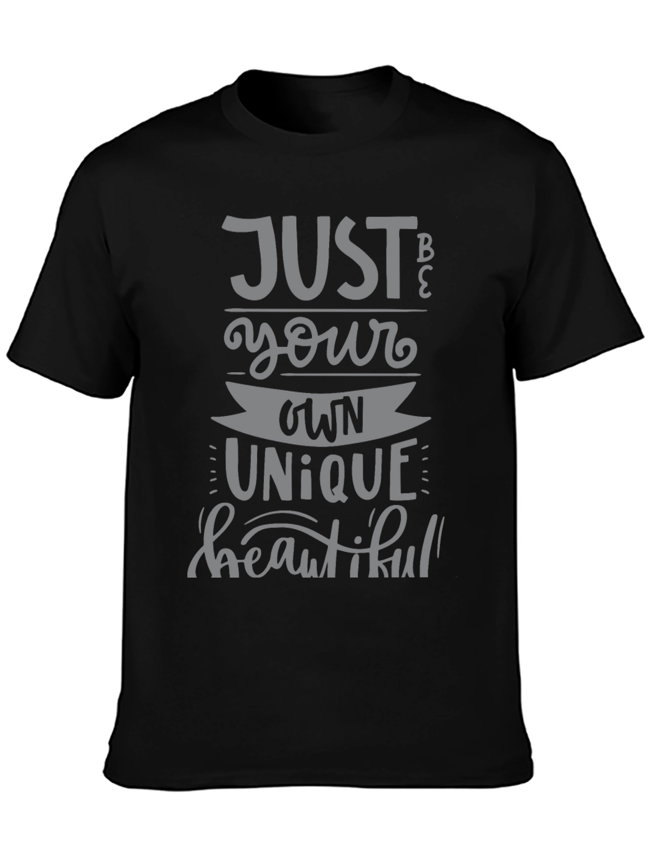 Just Be Your Own Unique Beautiful T-Shirt