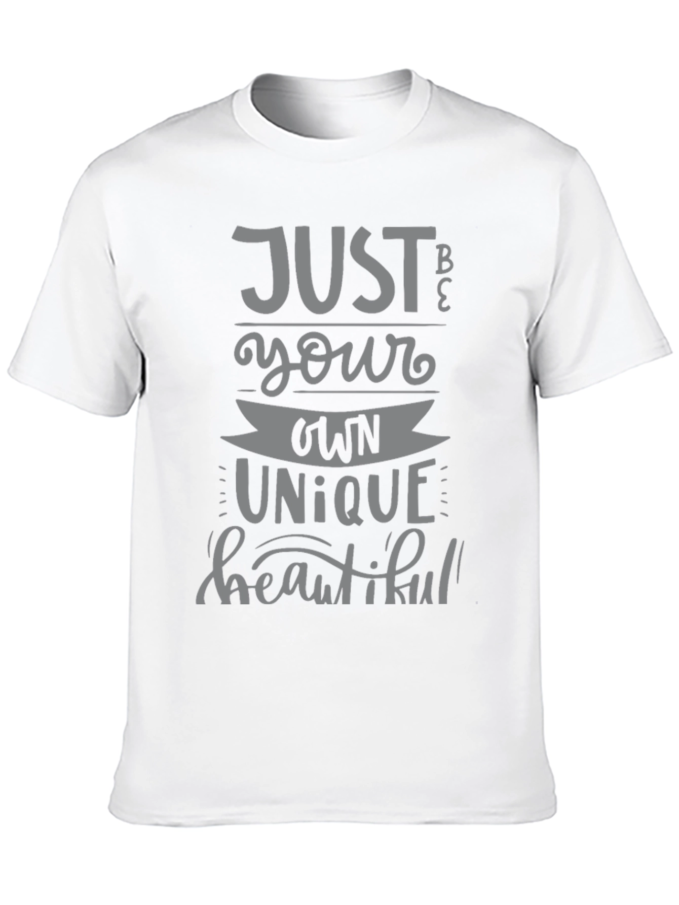 Just Be Your Own Unique Beautiful T-Shirt