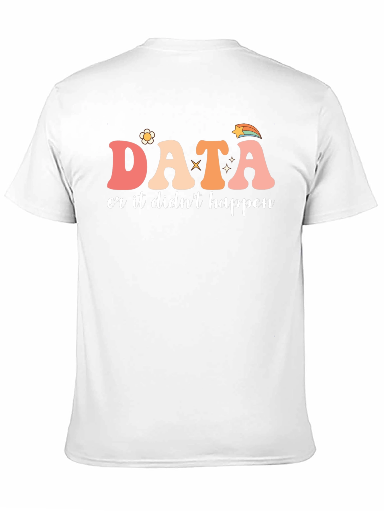 Data or It Didnt Happen Graphic Tee