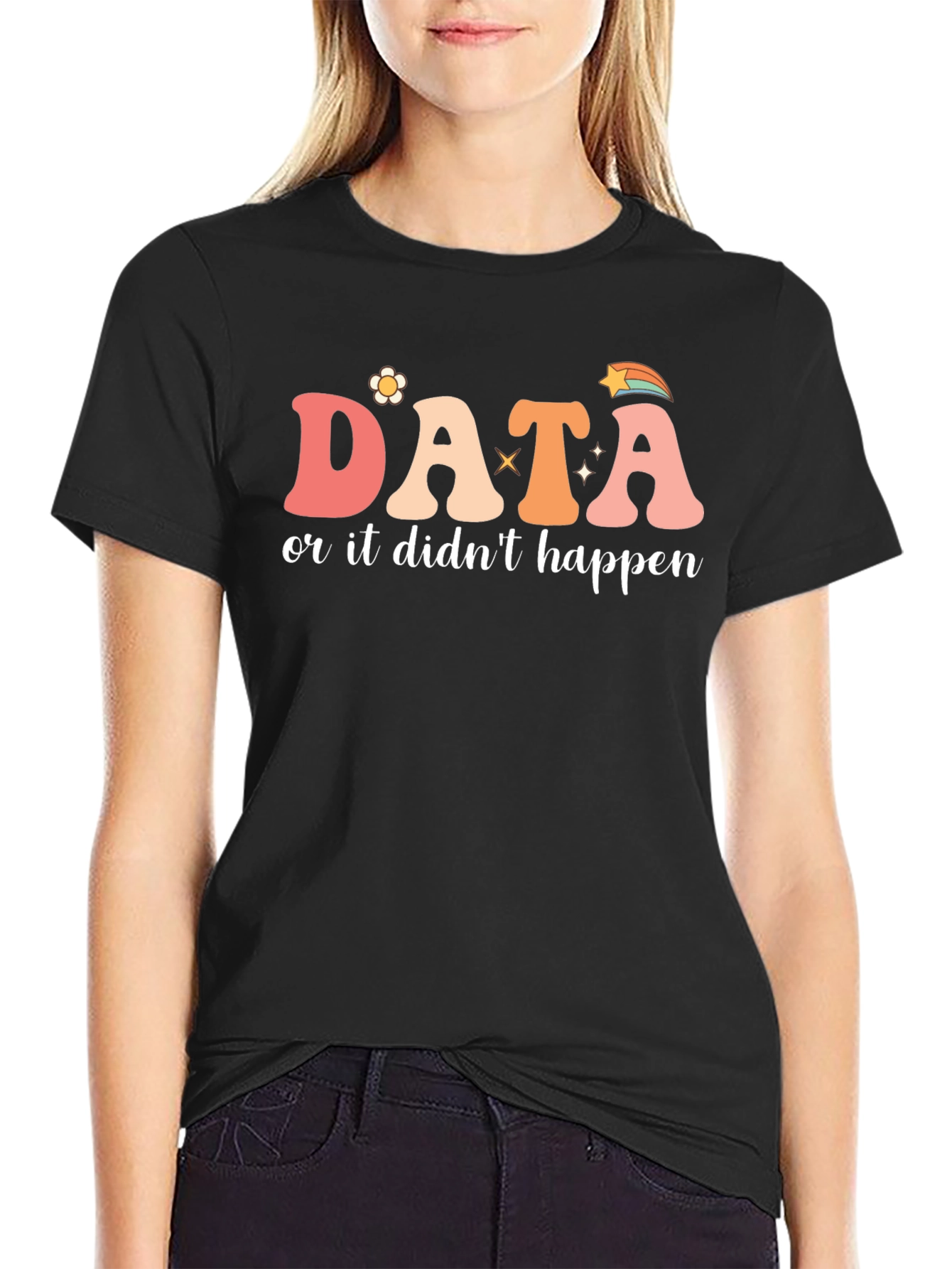 Data or It Didnt Happen Graphic Tee