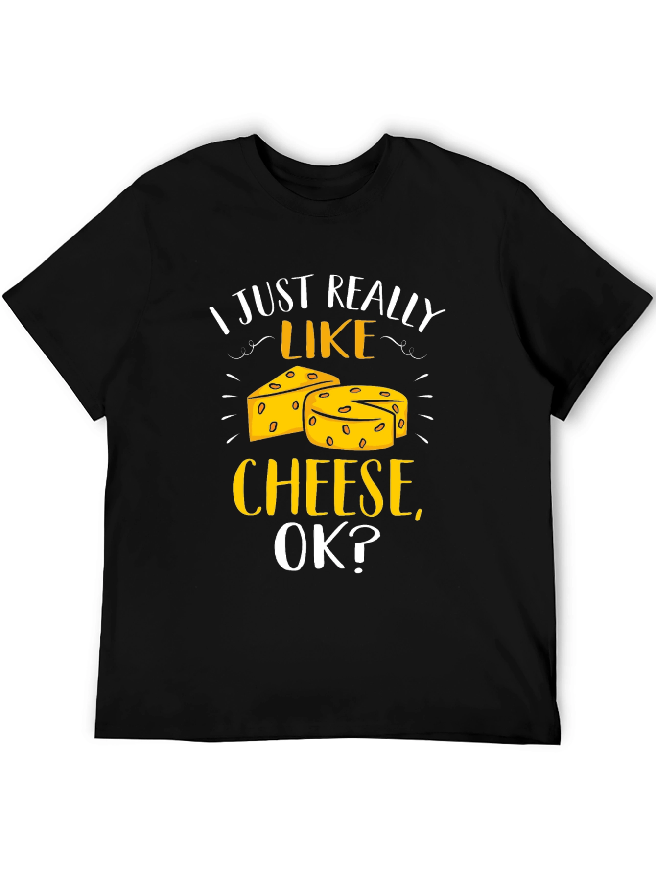 I Just Really Like Cheese Ok? T-Shirt