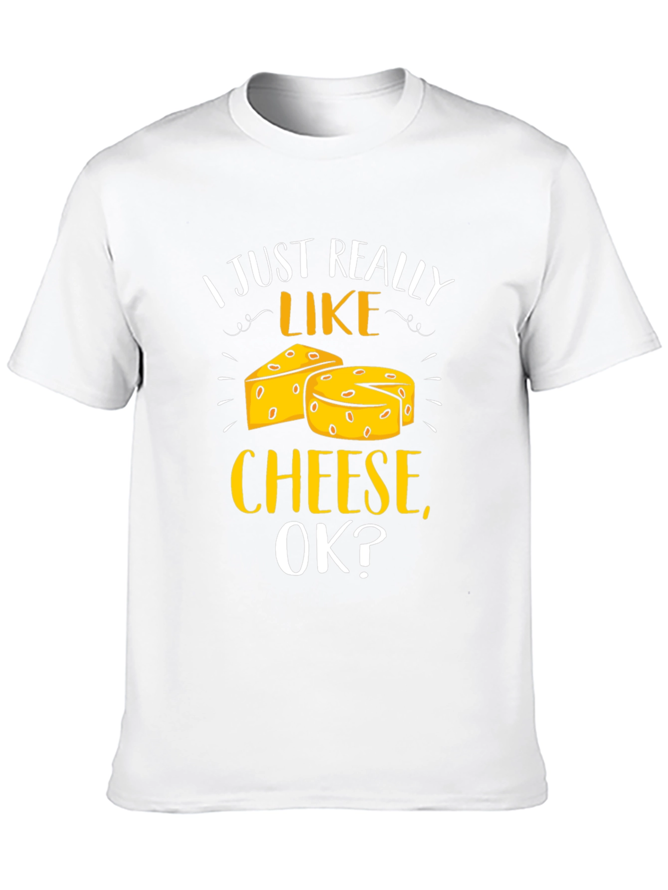 I Just Really Like Cheese Ok? T-Shirt