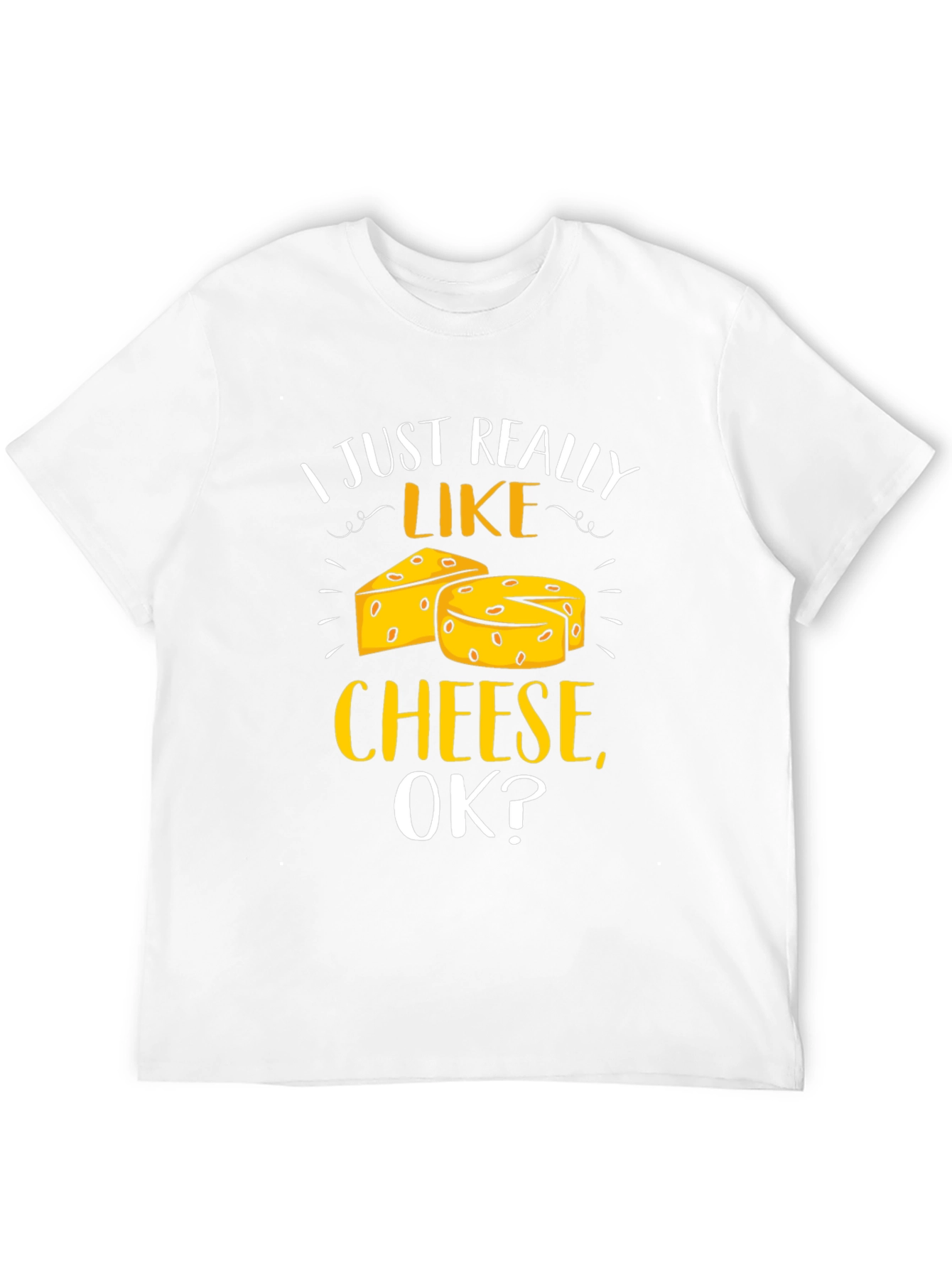 I Just Really Like Cheese Ok? T-Shirt
