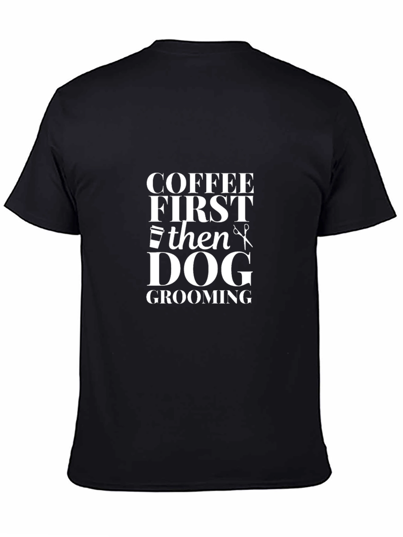 Coffee First Then Dog Grooming Black Graphic Tee