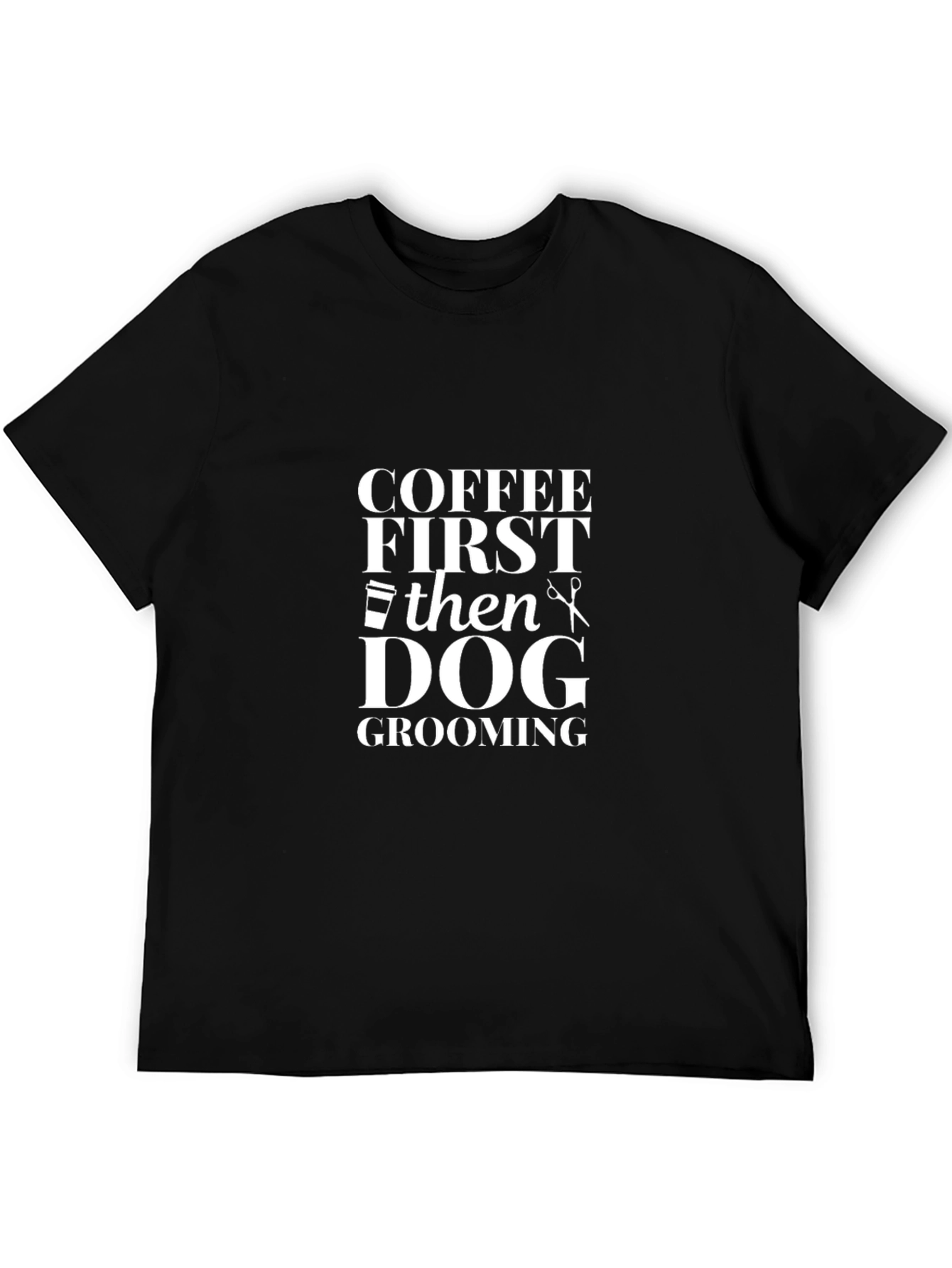 Coffee First Then Dog Grooming Black Graphic Tee