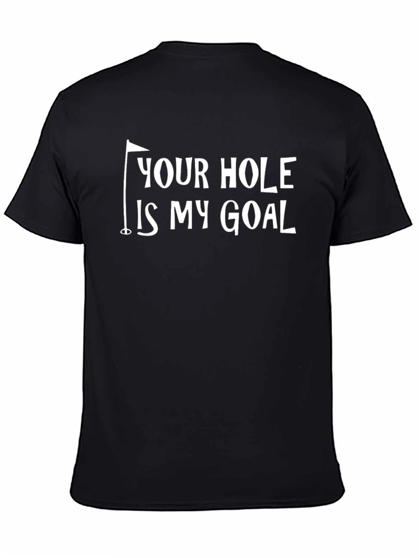 Your Hole Is My Goal Funny Golf T-Shirt