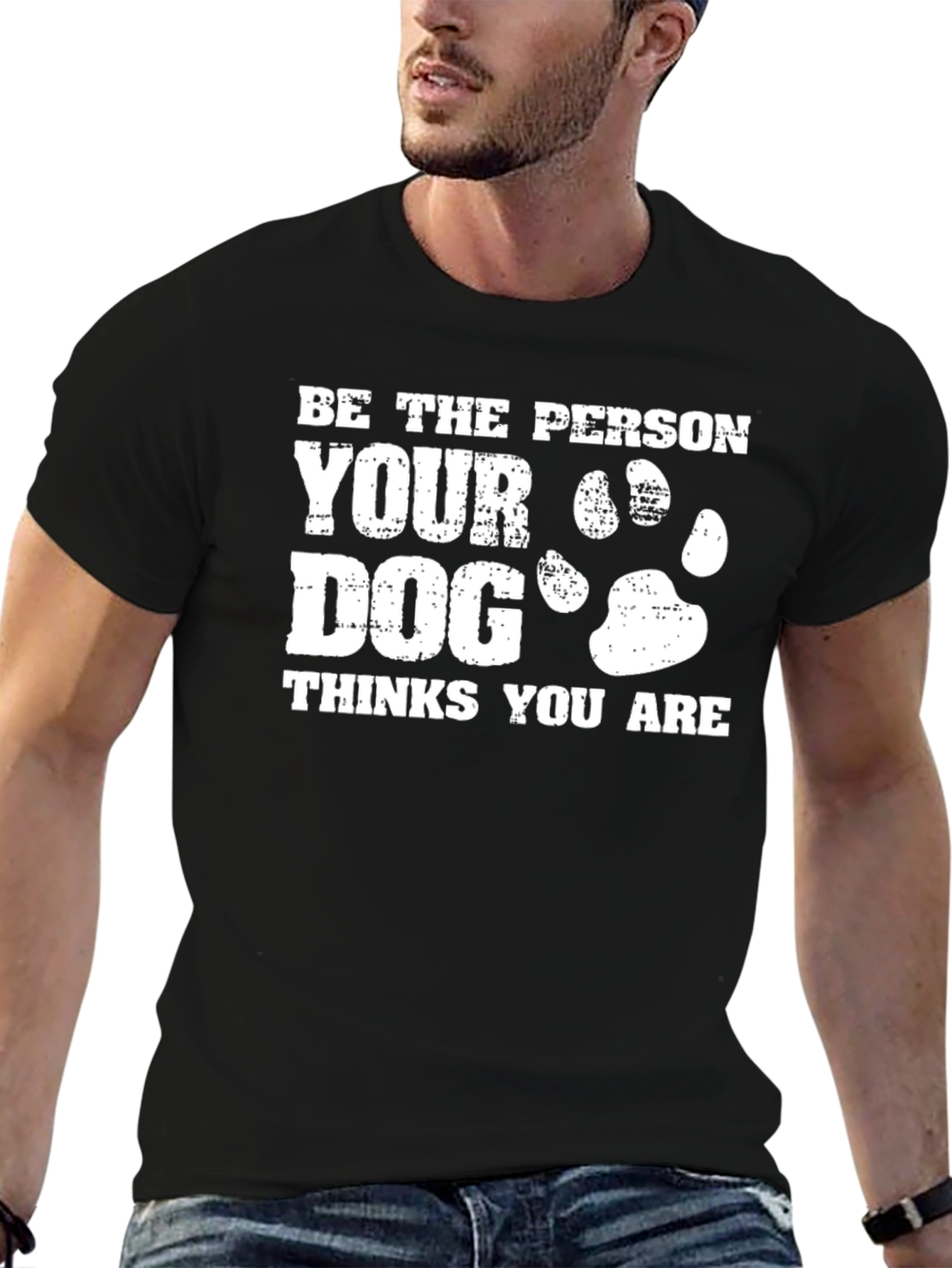 Be the Person Your Dog Thinks You Are T-Shirt