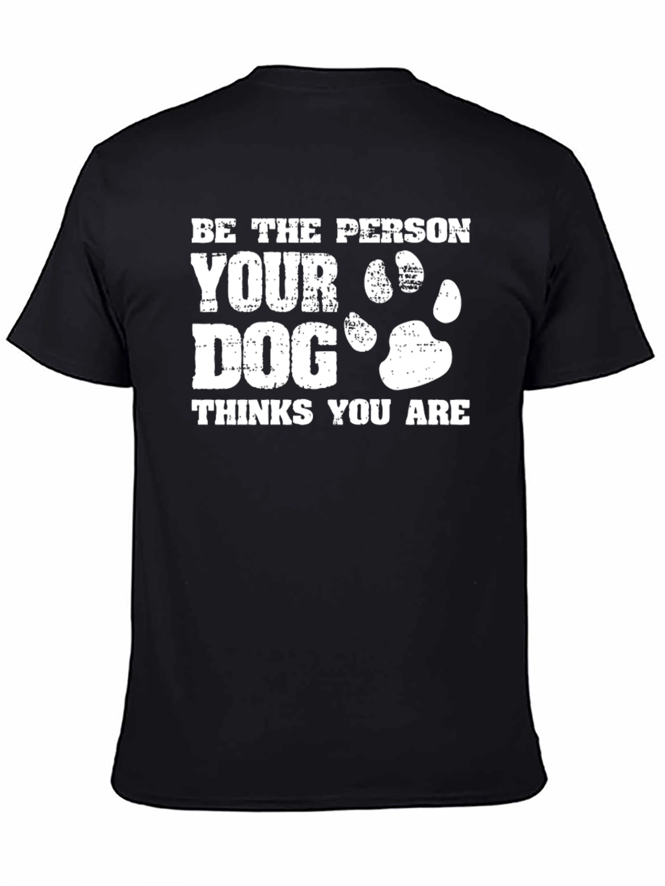 Be the Person Your Dog Thinks You Are T-Shirt