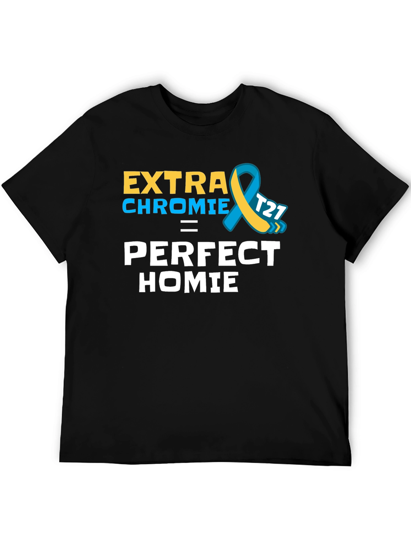 Extra Chromie Perfect Homie Awareness T-Shirt