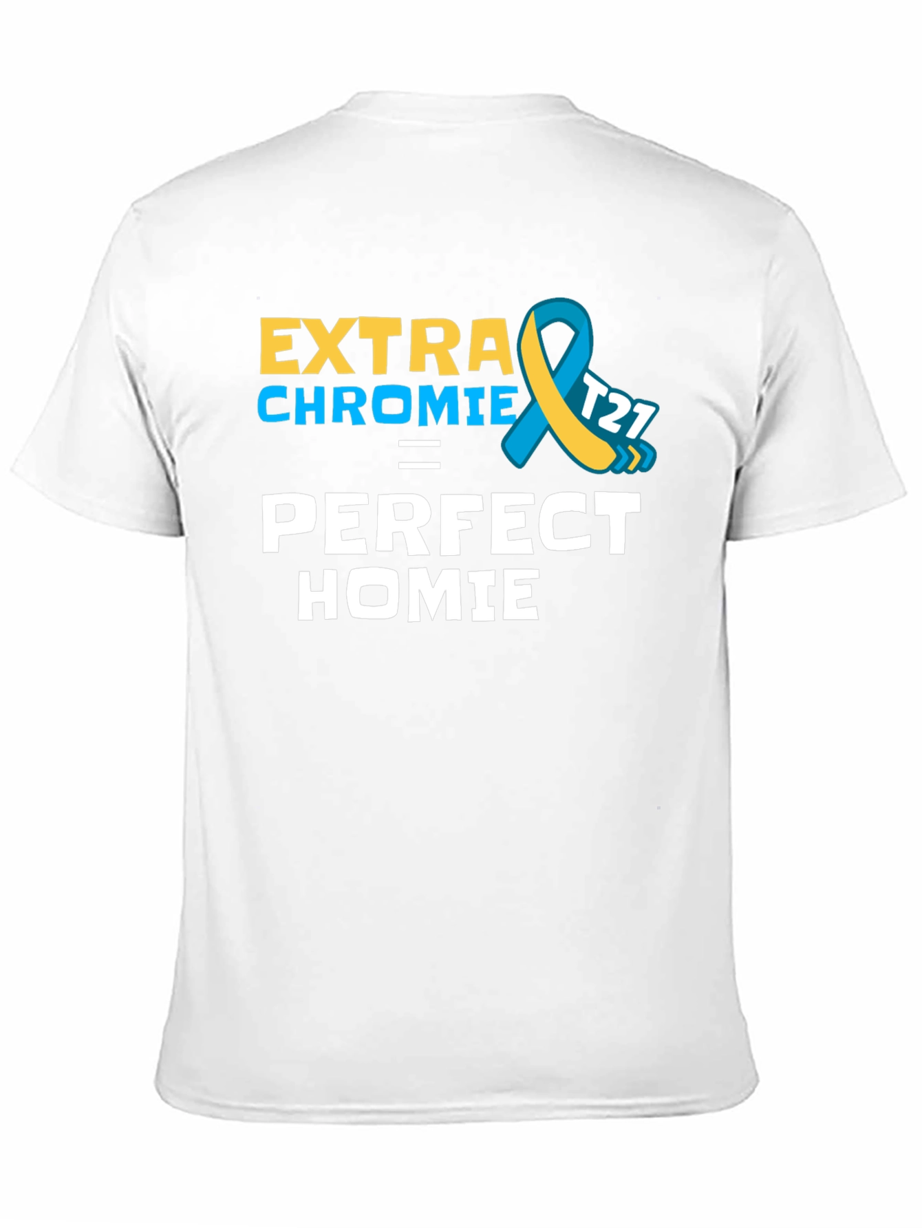Extra Chromie Perfect Homie Awareness T-Shirt