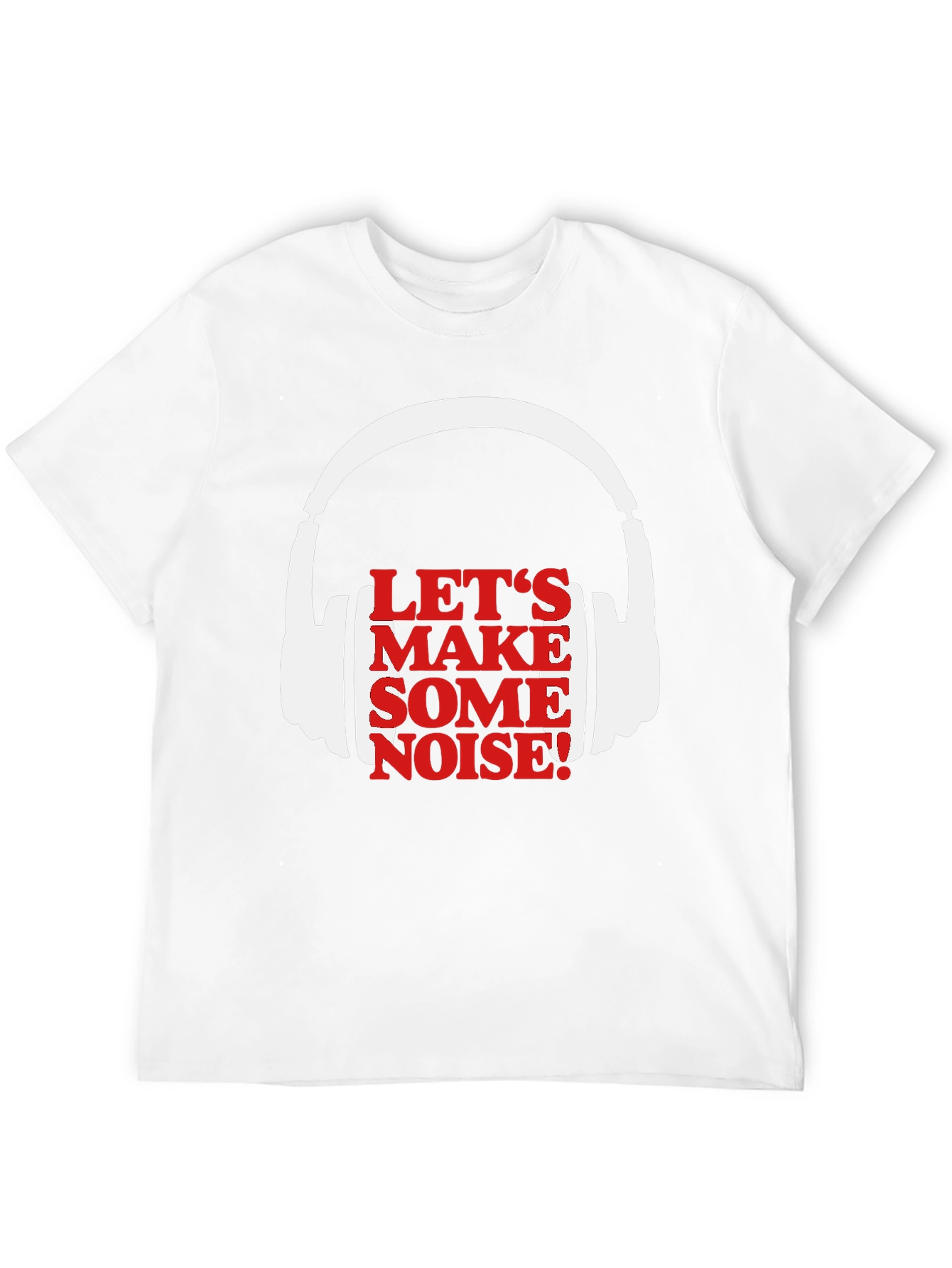 Lets Make Some Noise T-Shirt
