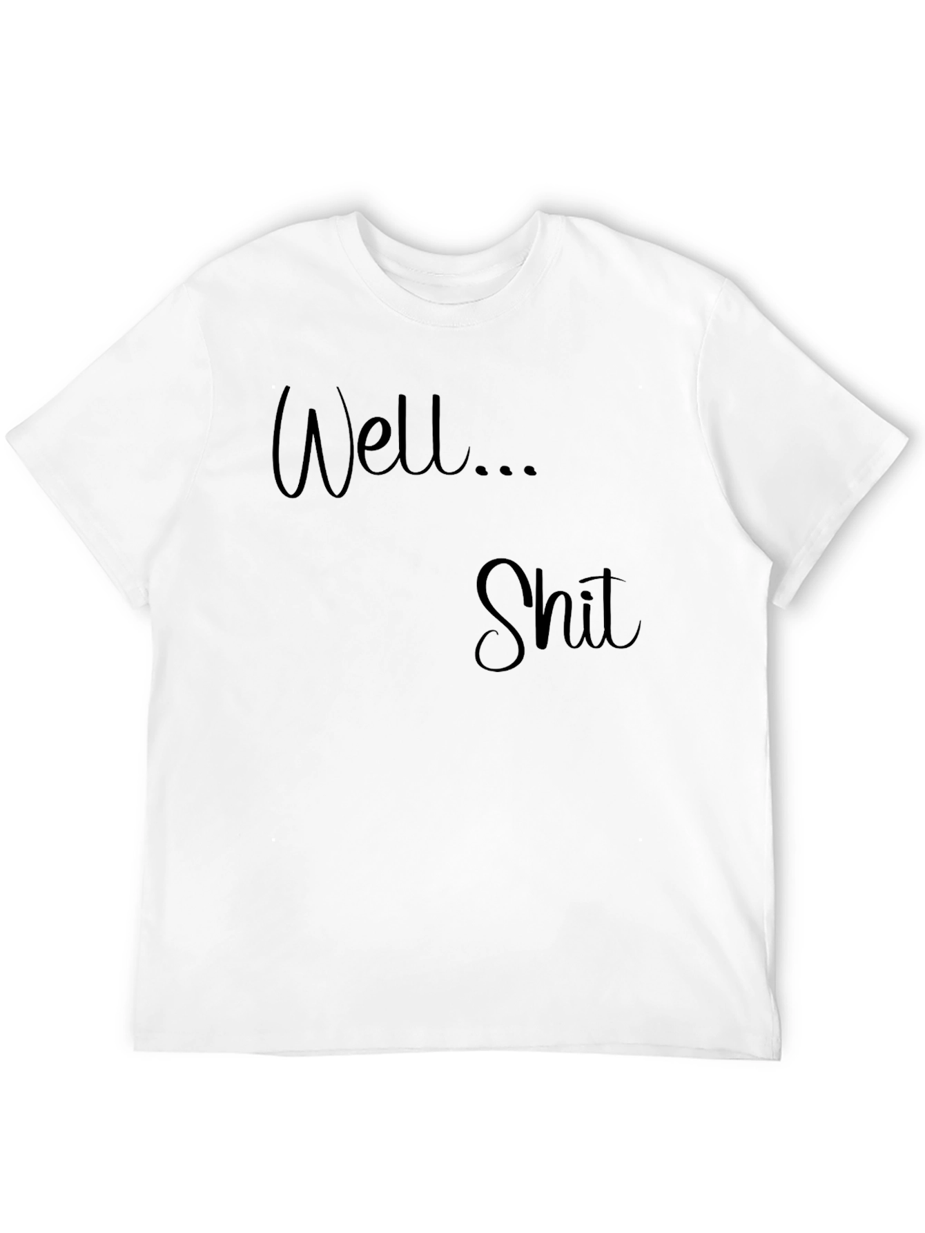 Well... Shit T-Shirt - Funny Sarcastic Tee