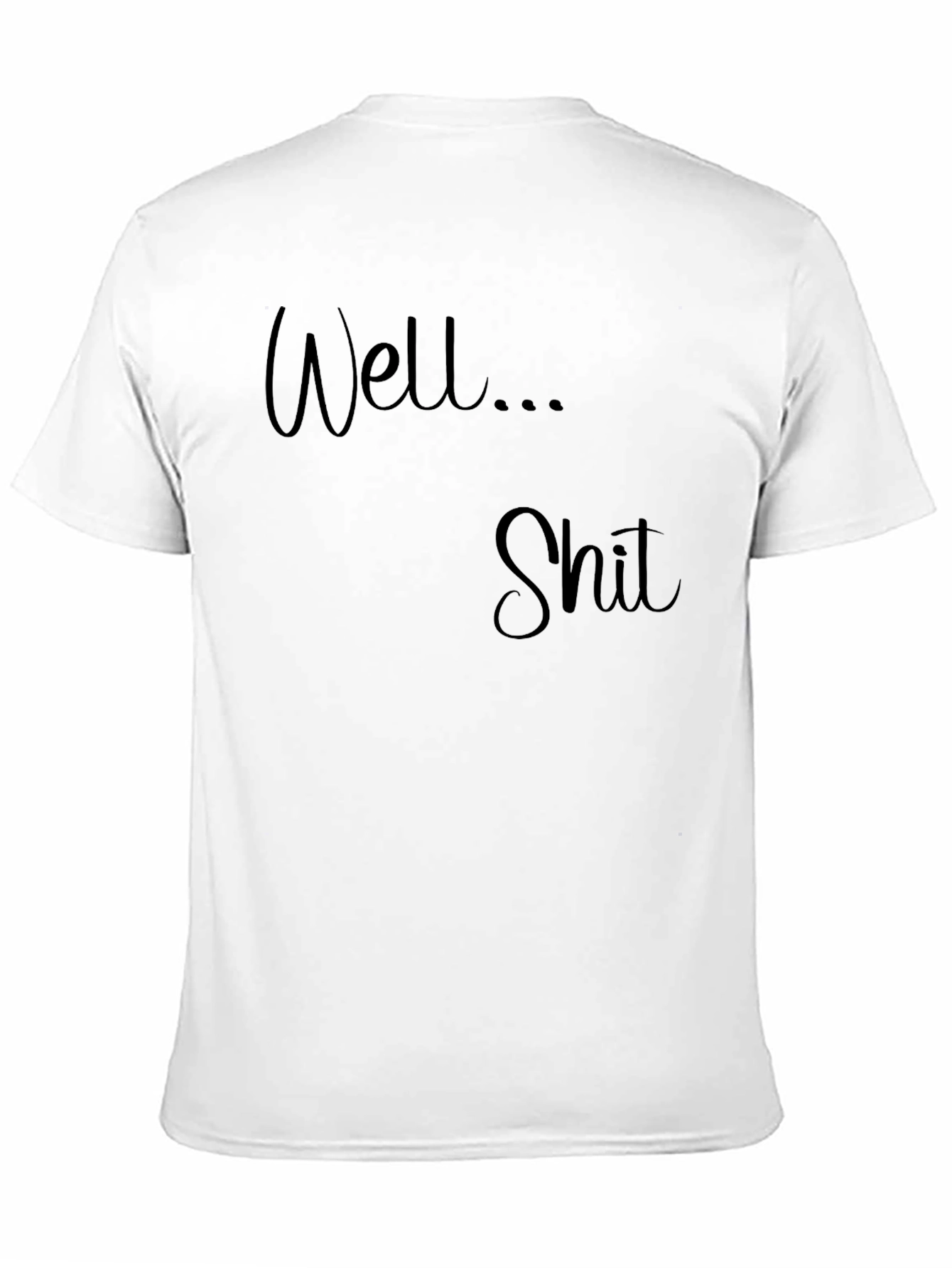 Well... Shit T-Shirt - Funny Sarcastic Tee