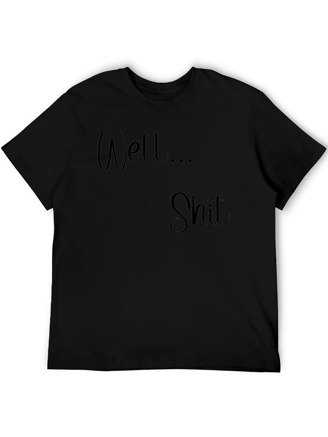 Well... Shit T-Shirt - Funny Sarcastic Tee