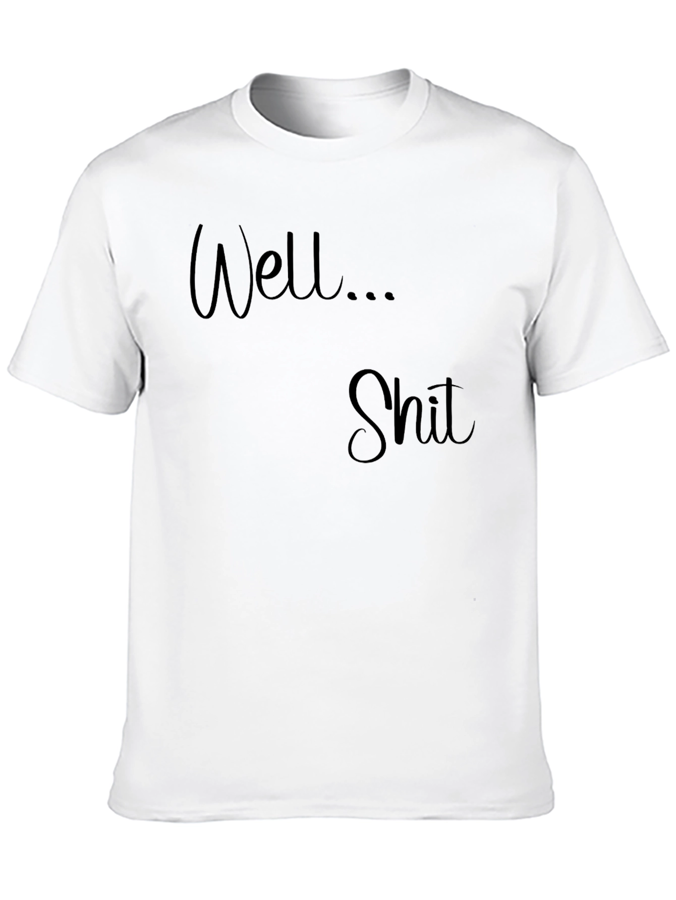 Well... Shit T-Shirt - Funny Sarcastic Tee