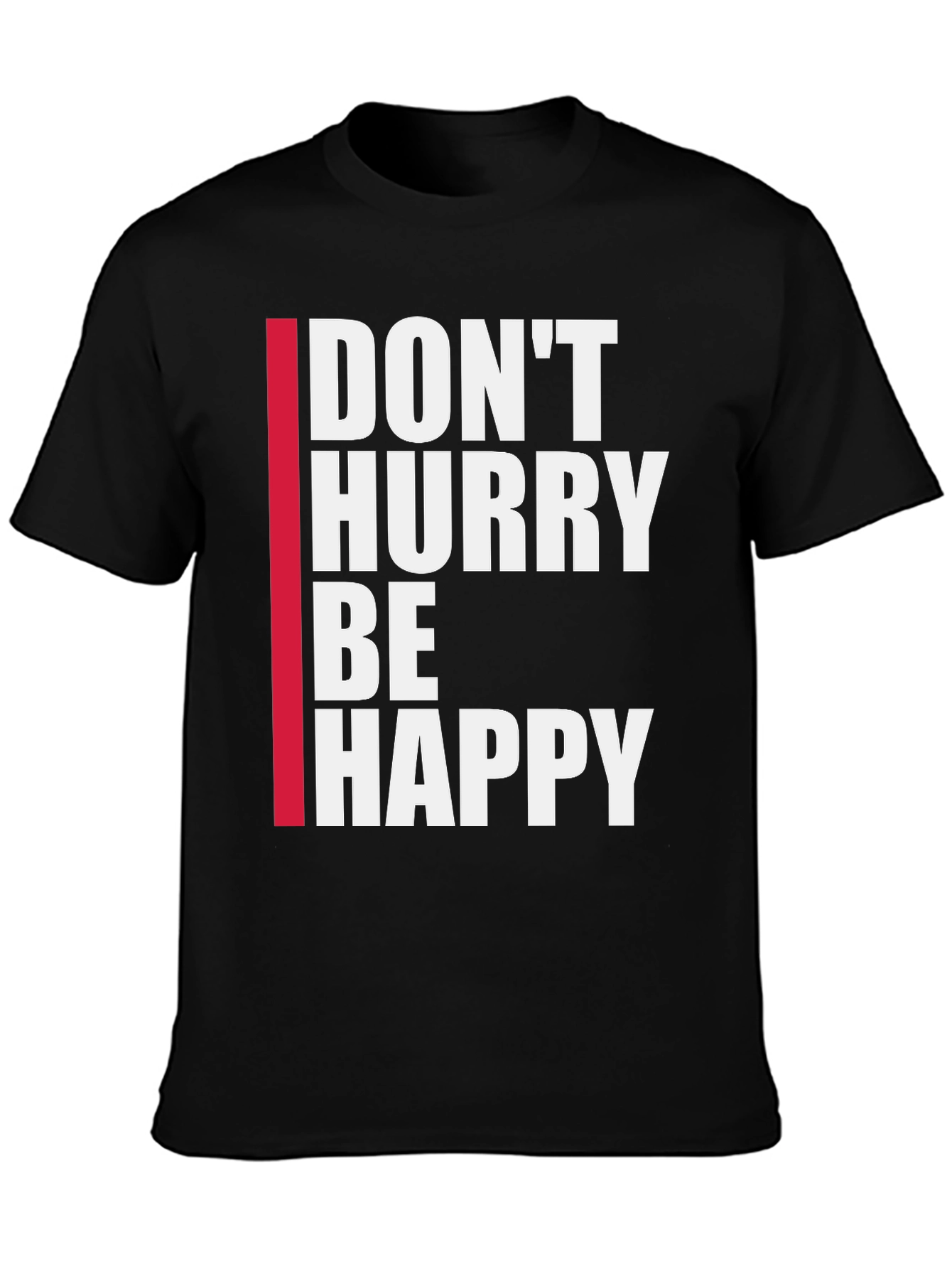 Dont Hurry Be Happy Black T-Shirt