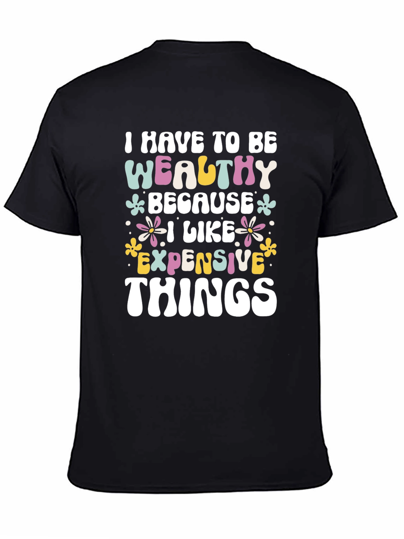 Wealthy Because I Like Expensive Things Black T-Shirt