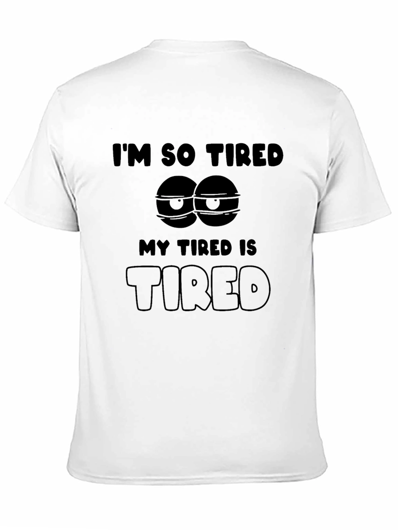 Im So Tired T-Shirt - Funny Graphic Tee