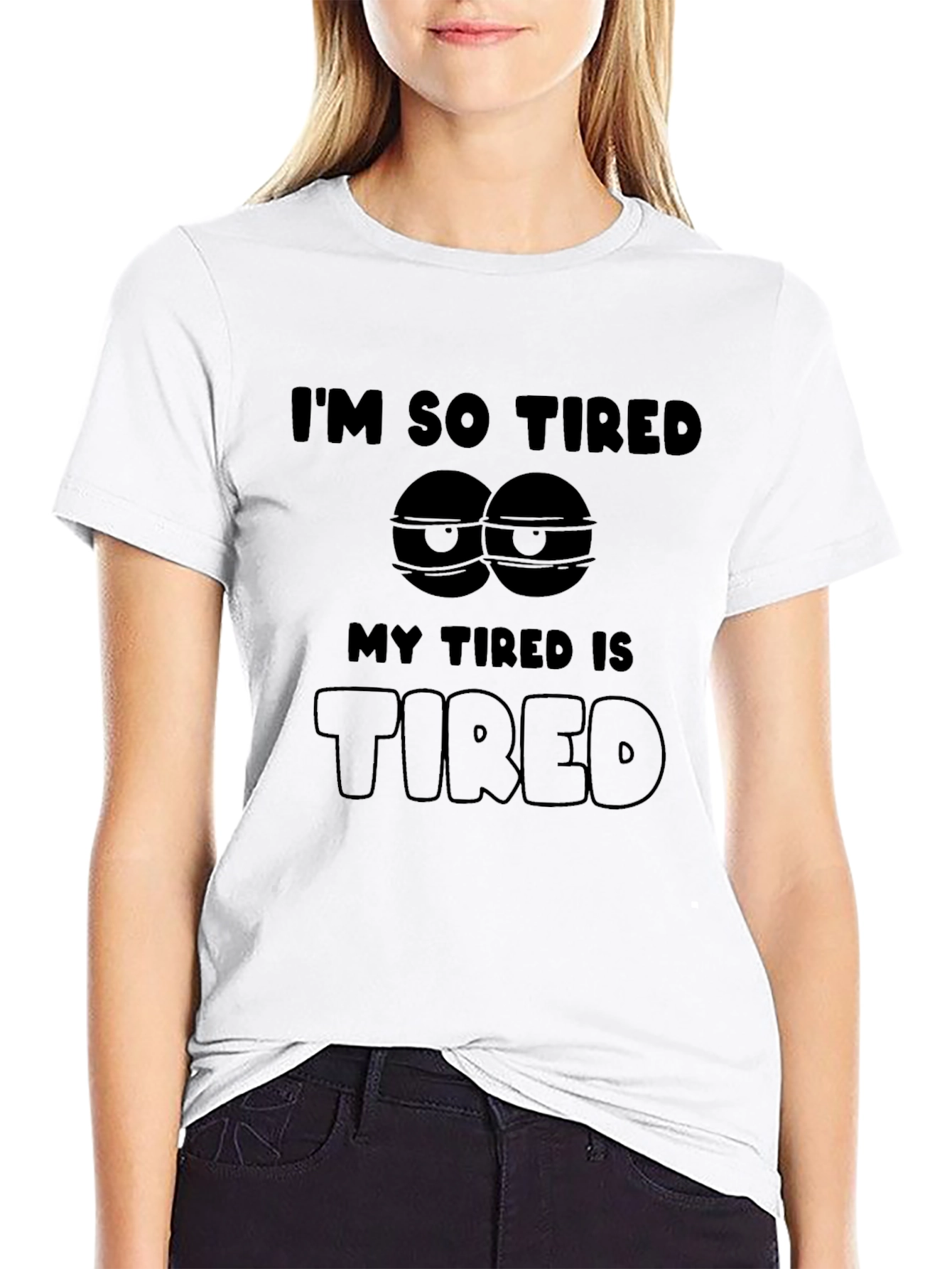 Im So Tired T-Shirt - Funny Graphic Tee