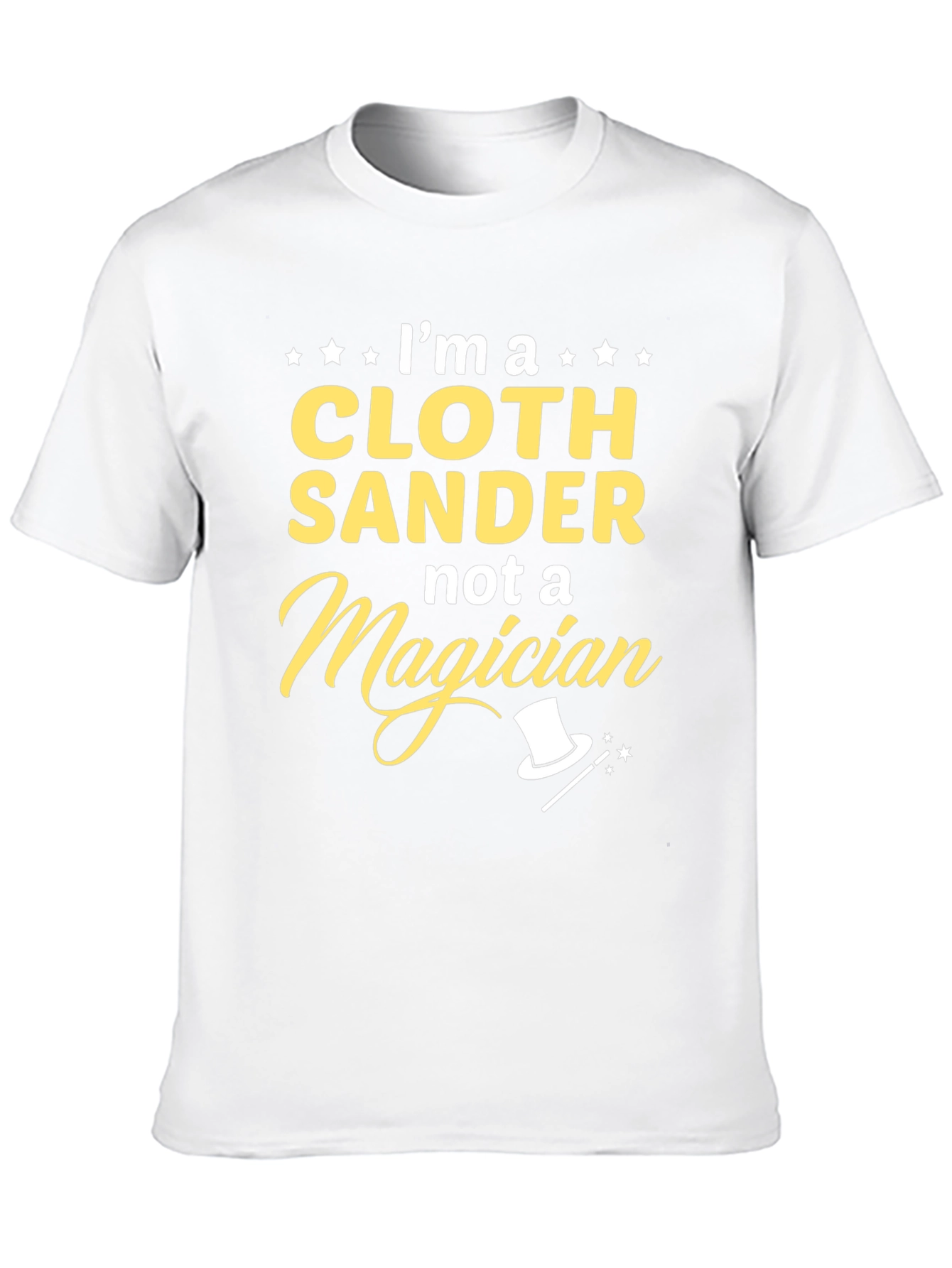 Cloth Sander Not a Magician Funny T-Shirt
