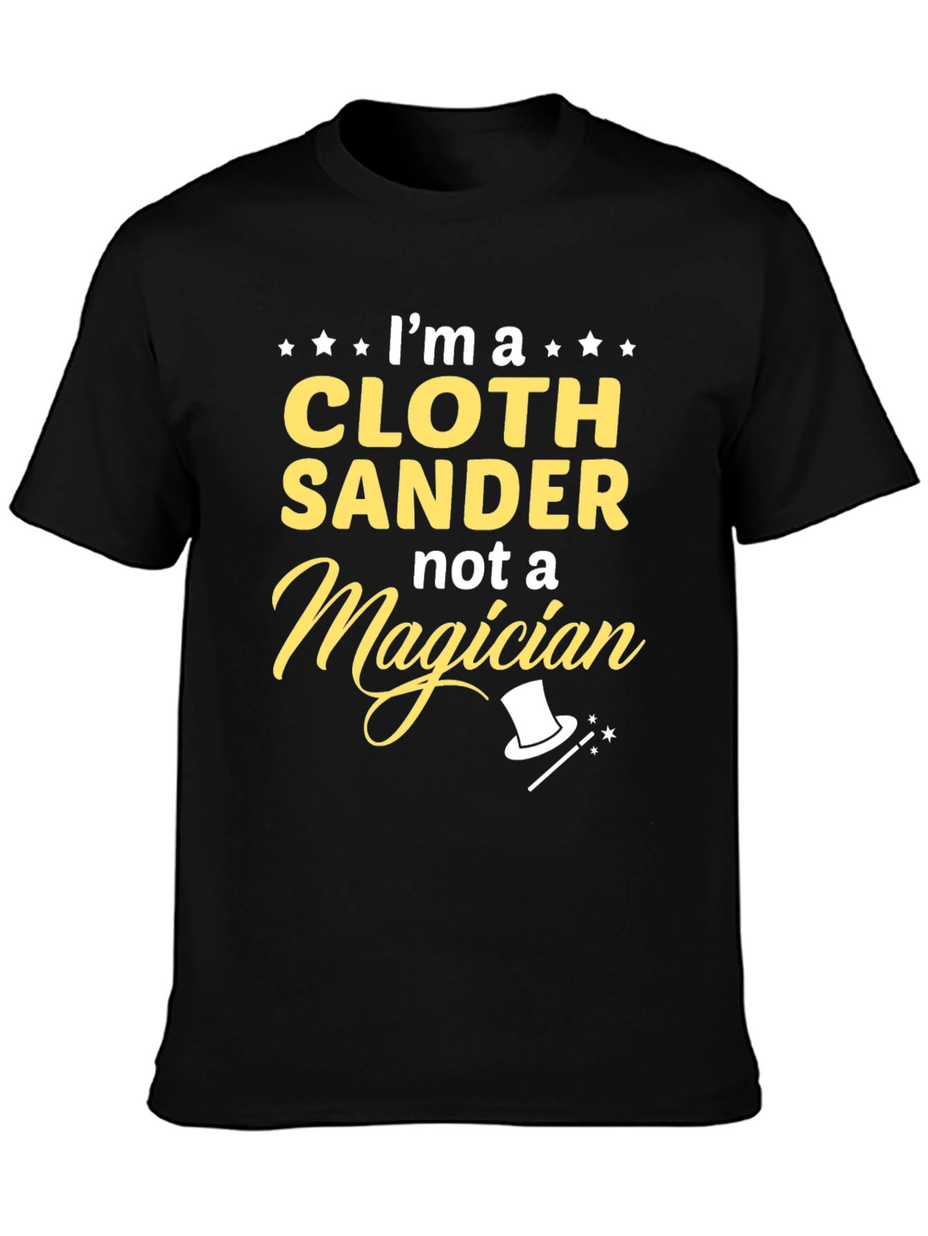 Cloth Sander Not a Magician Funny T-Shirt