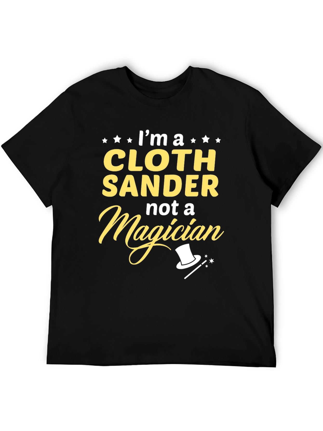 Cloth Sander Not a Magician Funny T-Shirt