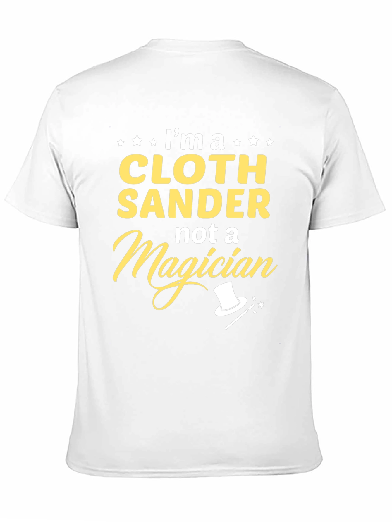Cloth Sander Not a Magician Funny T-Shirt