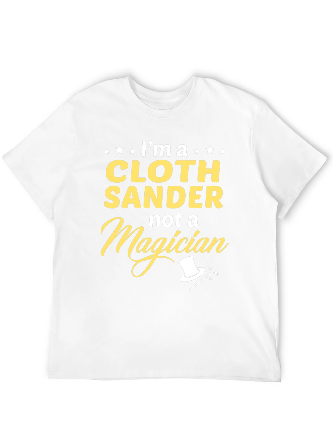 Cloth Sander Not a Magician Funny T-Shirt