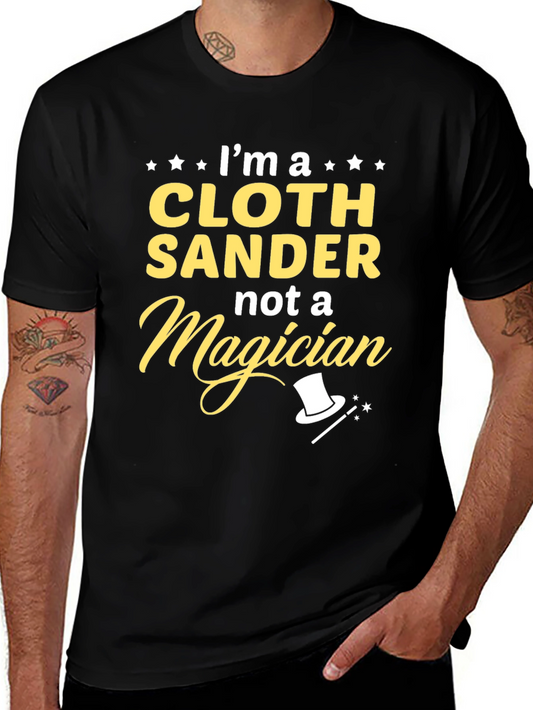 Cloth Sander Not a Magician Funny T-Shirt
