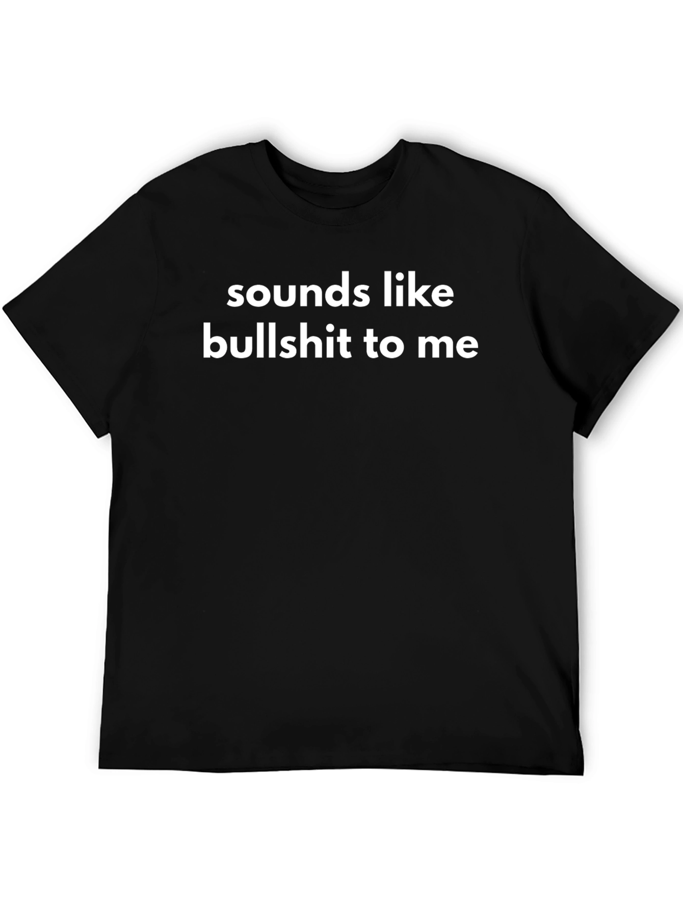 Sounds Like Bullshit To Me Graphic T-Shirt