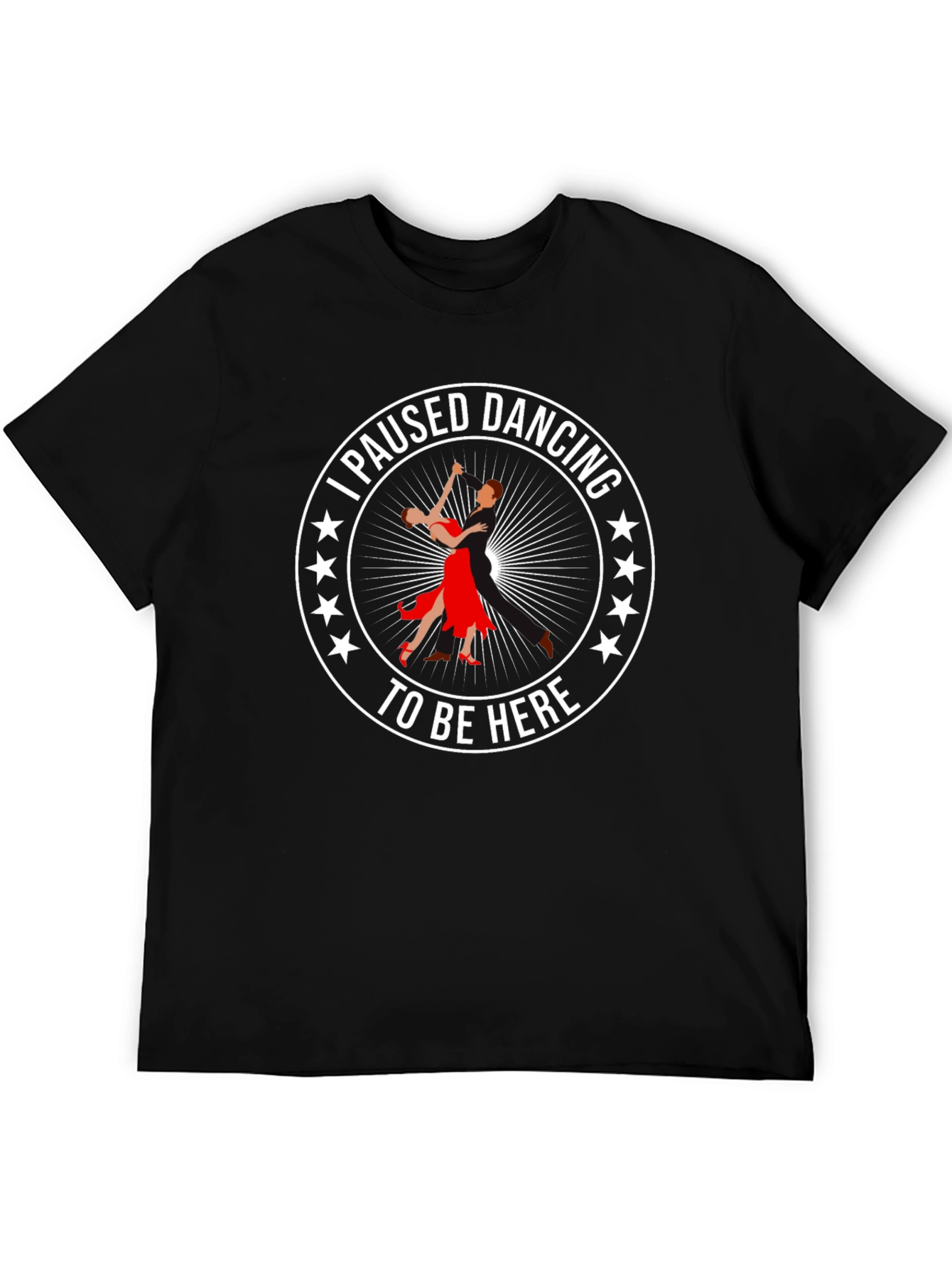 I Paused Dancing T-Shirt