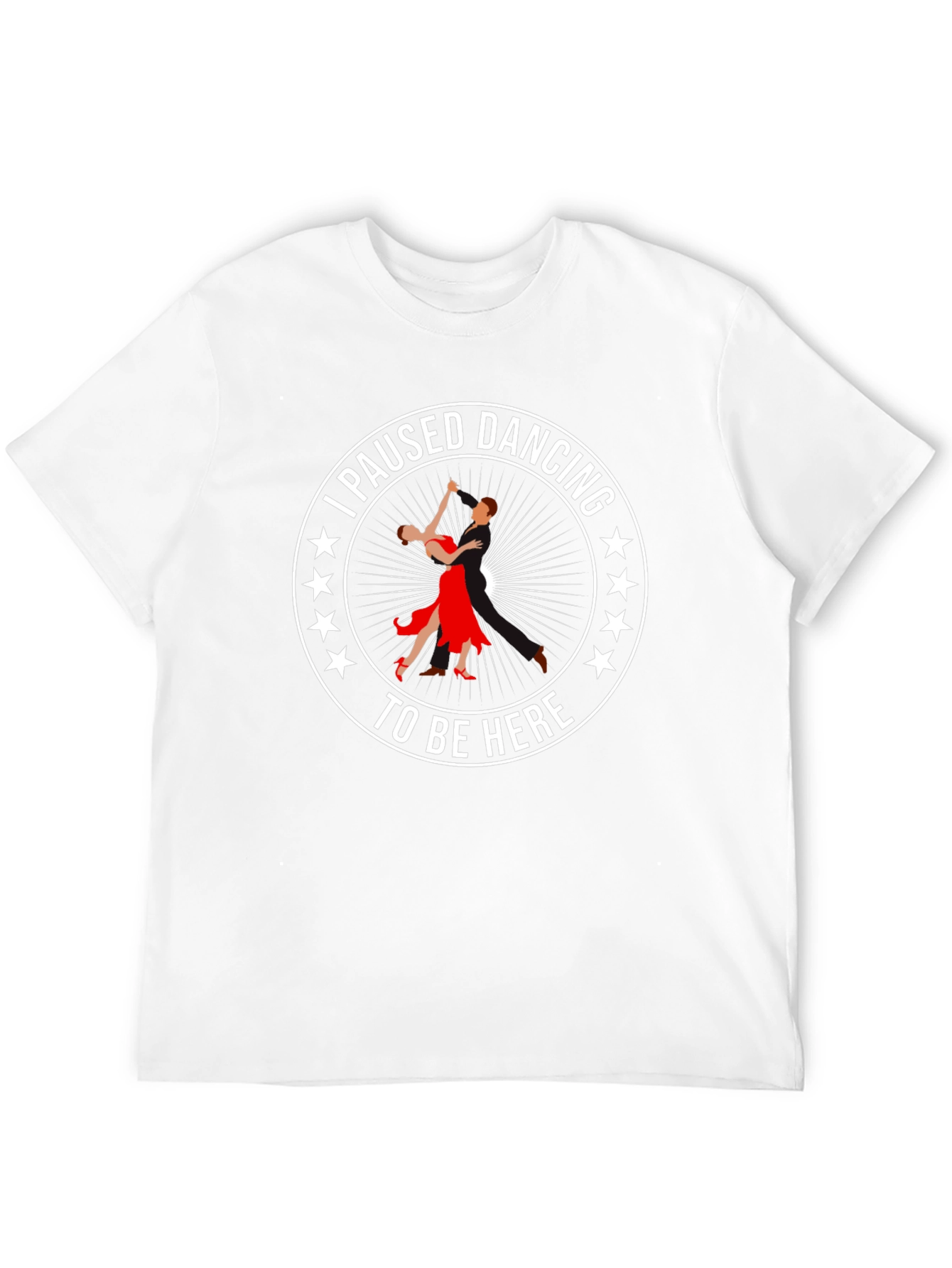 I Paused Dancing T-Shirt
