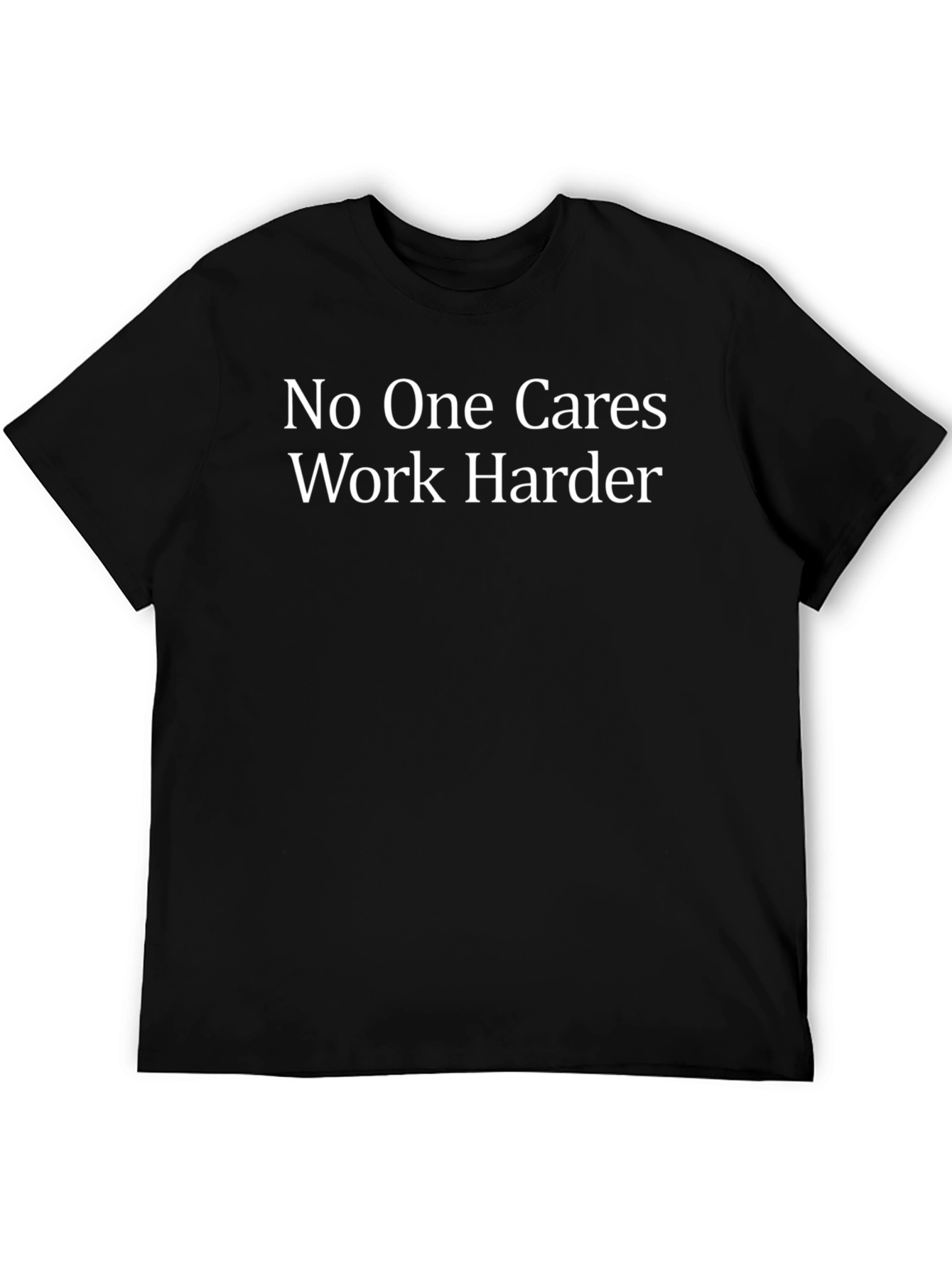 Motivational T-Shirt: No One Cares Work Harder
