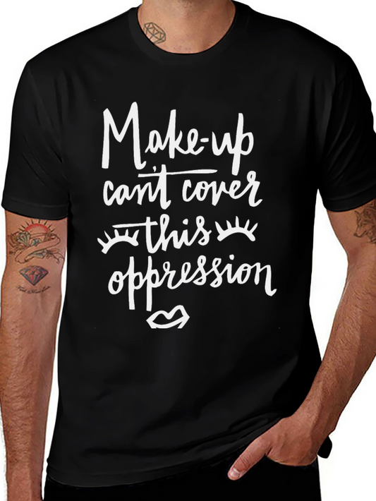 Make-up Cant Cover Oppression Graphic T-Shirt