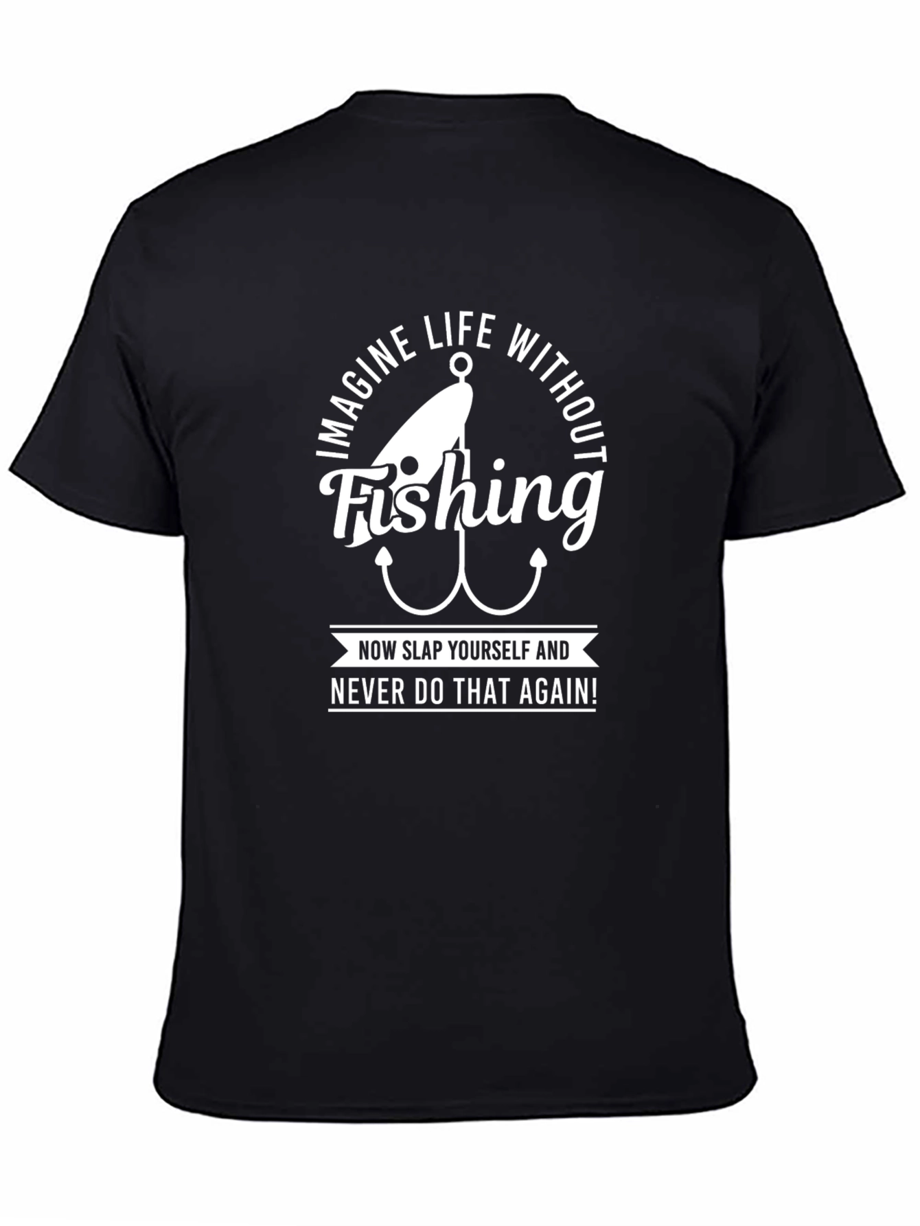 Funny Fishing T-Shirt: Imagine Life Without It!